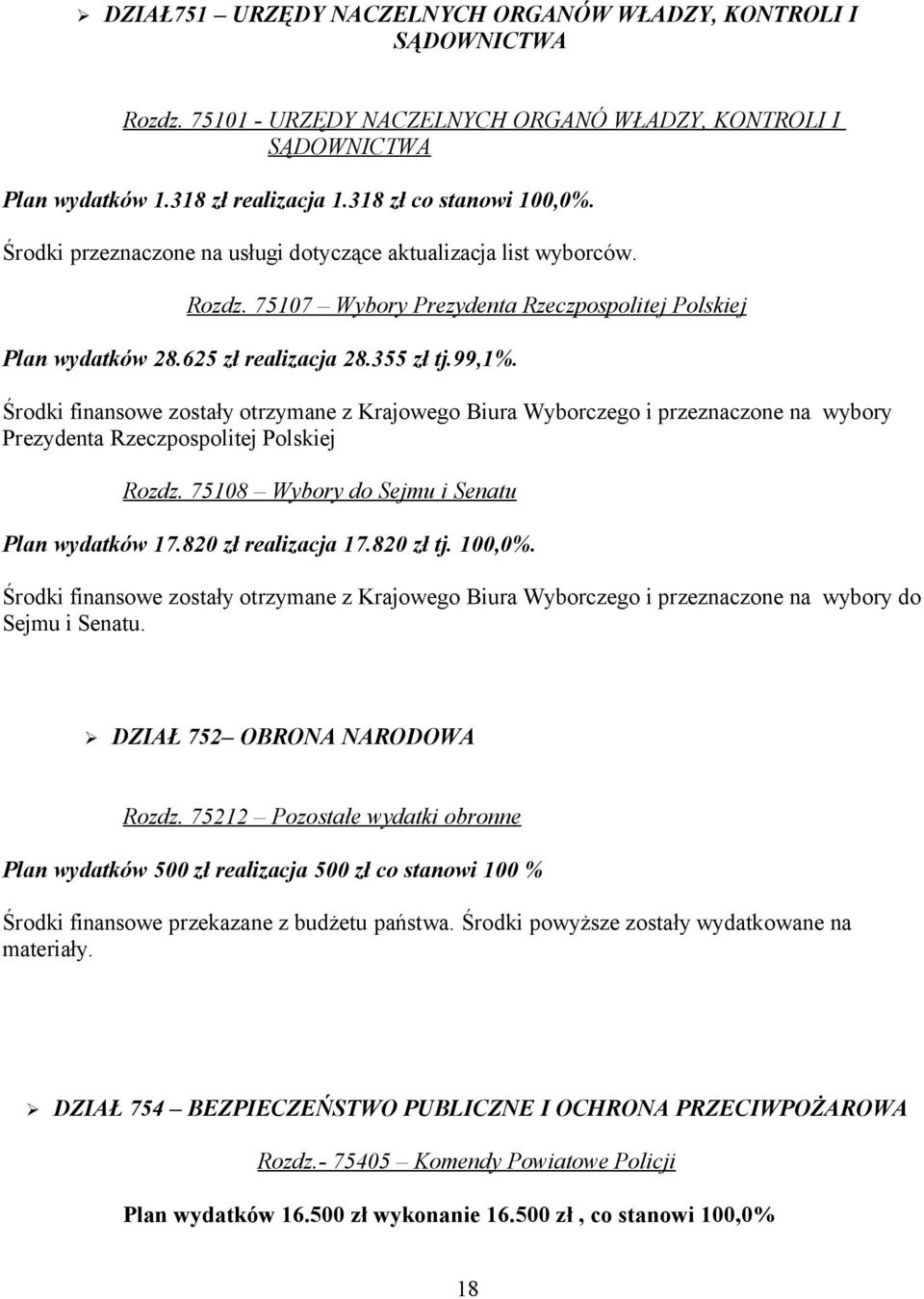 Środki finansowe zostały otrzymane z Krajowego Biura Wyborczego i przeznaczone na wybory Prezydenta Rzeczpospolitej Polskiej Rozdz. 75108 Wybory do Sejmu i Senatu Plan wydatków 17.