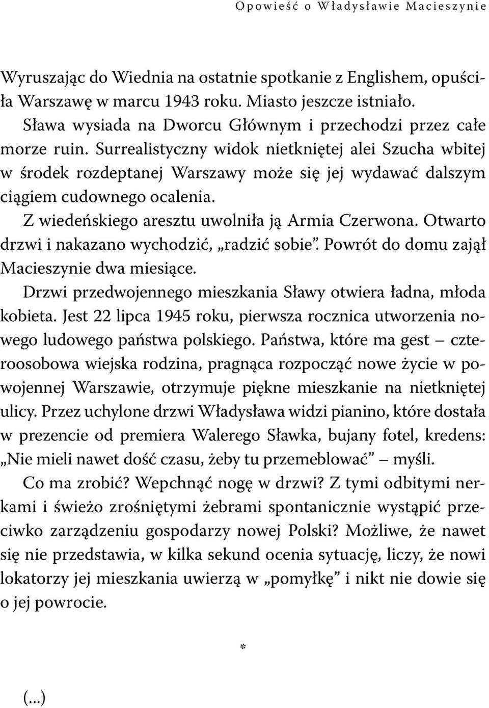 Surrealistyczny widok nietkniętej alei Szucha wbitej w środek rozdeptanej Warszawy może się jej wydawać dalszym ciągiem cudownego ocalenia. Z wiedeńskiego aresztu uwolniła ją Armia Czerwona.