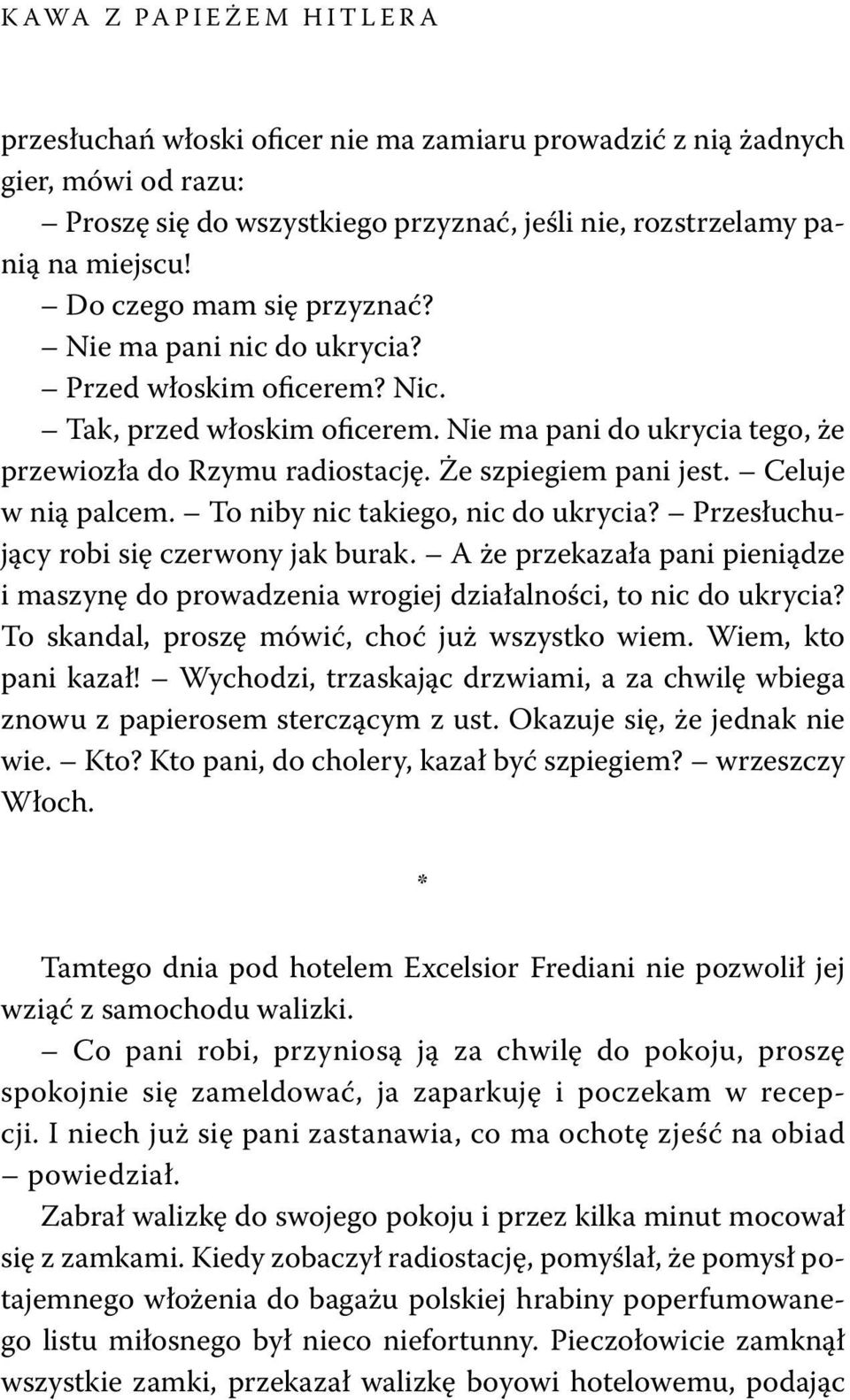 Że szpiegiem pani jest. Celuje w nią palcem. To niby nic takiego, nic do ukrycia? Przesłuchujący robi się czerwony jak burak.