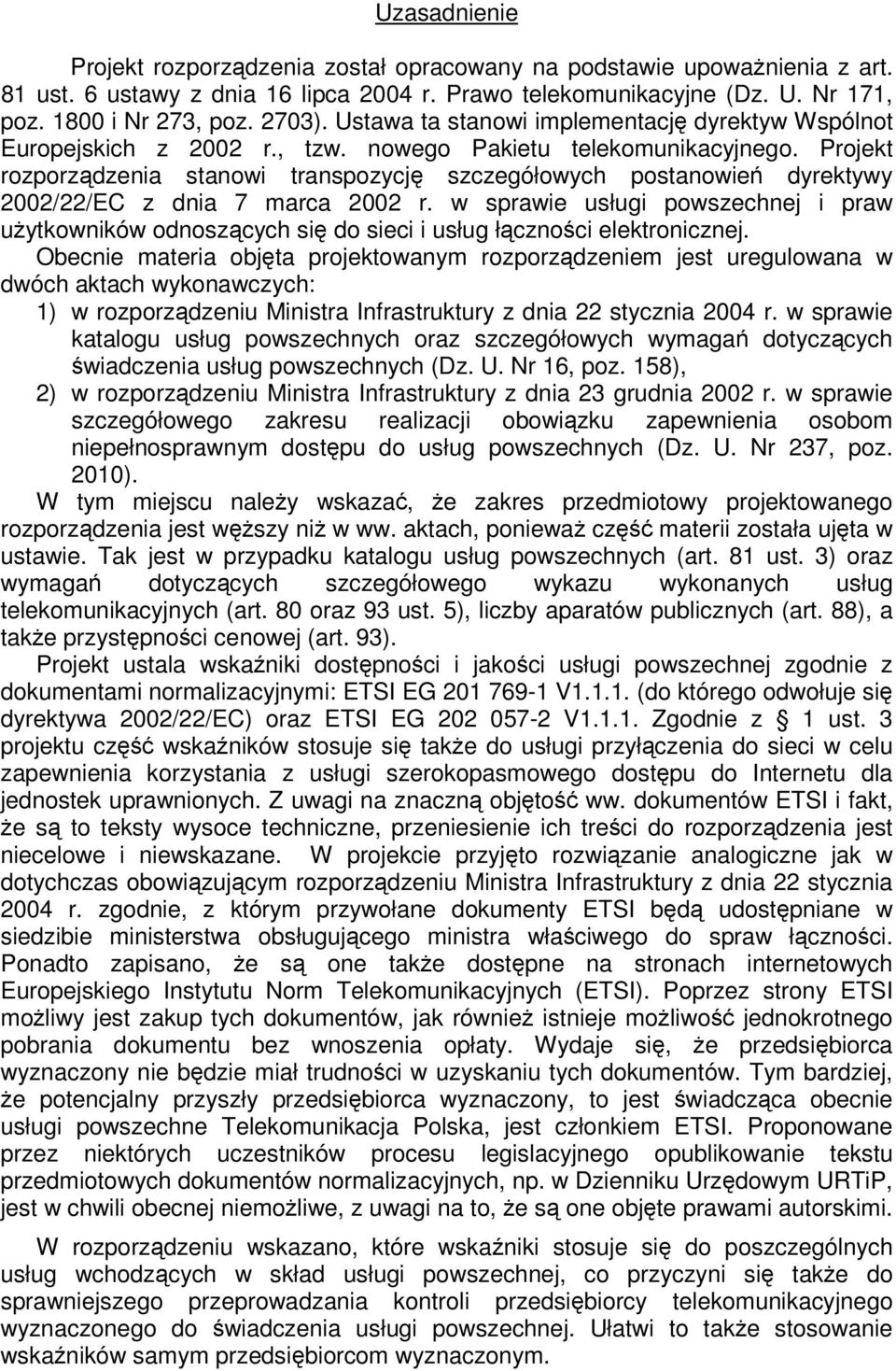 Projekt rozporzdzenia stanowi transpozycj szczegółowych postanowie dyrektywy 2002/22/EC z dnia 7 marca 2002 r.