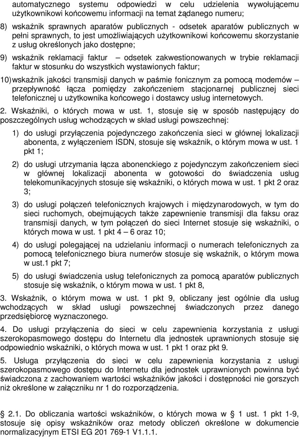 do wszystkich wystawionych faktur; 10) wskanik jakoci transmisji danych w pamie fonicznym za pomoc modemów przepływno łcza pomidzy zakoczeniem stacjonarnej publicznej sieci telefonicznej u uytkownika