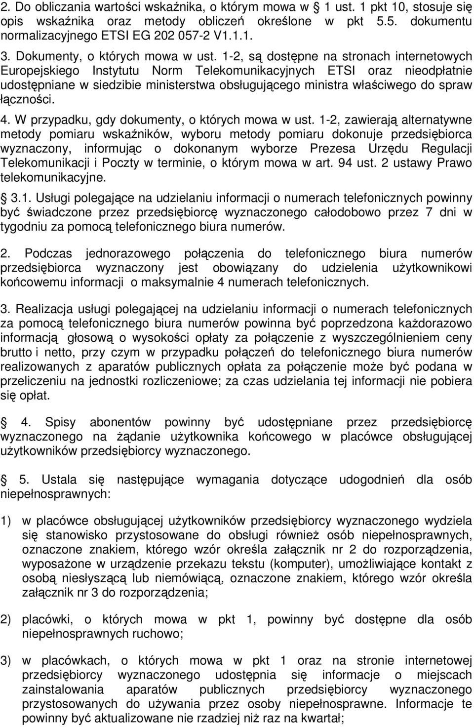 1-2, s dostpne na stronach internetowych Europejskiego Instytutu Norm Telekomunikacyjnych ETSI oraz nieodpłatnie udostpniane w siedzibie ministerstwa obsługujcego ministra właciwego do spraw łcznoci.