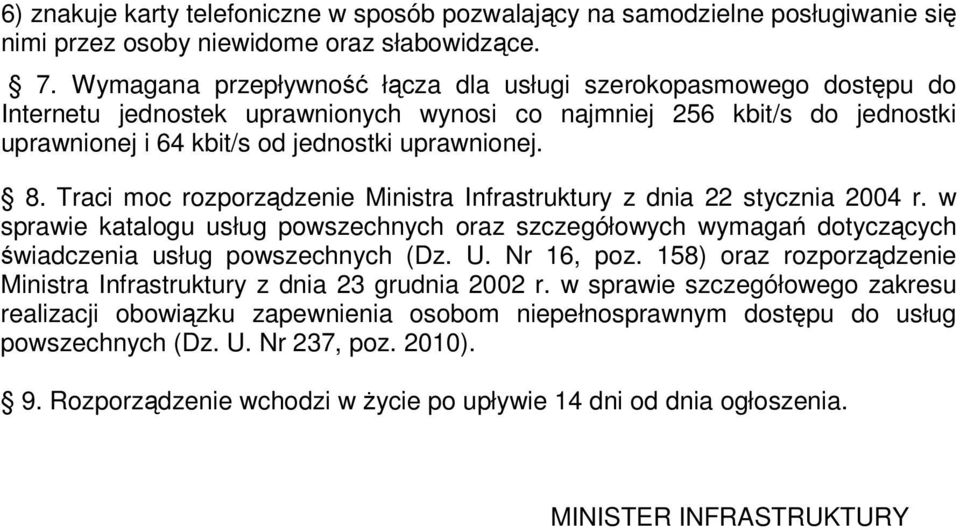 Traci moc rozporzdzenie Ministra Infrastruktury z dnia 22 stycznia 2004 r. w sprawie katalogu usług powszechnych oraz szczegółowych wymaga dotyczcych wiadczenia usług powszechnych (Dz. U. Nr 16, poz.