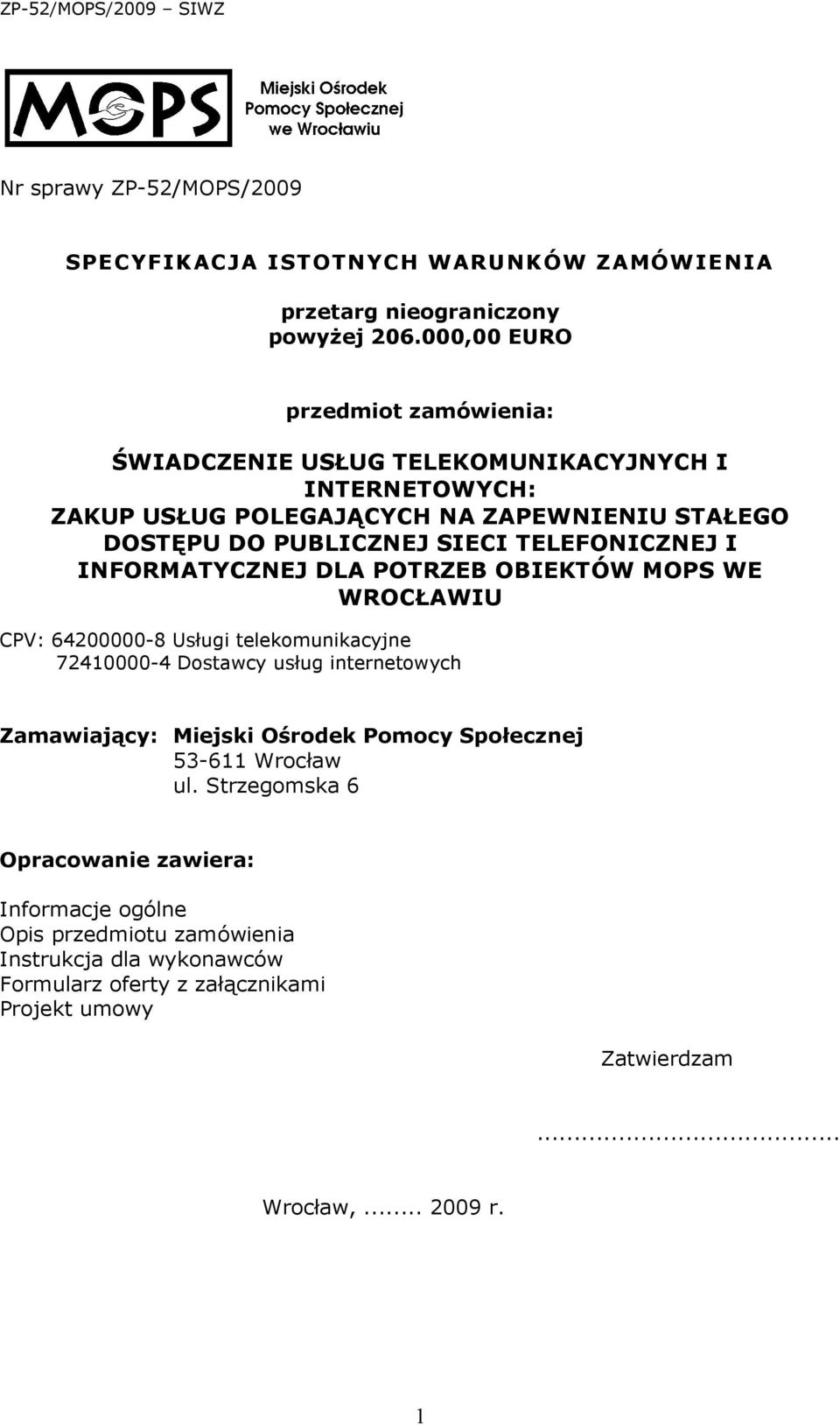 TELEFONICZNEJ I INFORMATYCZNEJ DLA POTRZEB OBIEKTÓW MOPS WE WROCŁAWIU CPV: 64200000-8 Usługi telekomunikacyjne 72410000-4 Dostawcy usług internetowych Zamawiający: