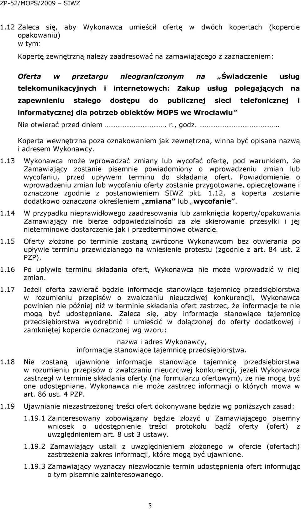 Wrocławiu Nie otwierać przed dniem. r., godz... Koperta wewnętrzna poza oznakowaniem jak zewnętrzna, winna być opisana nazwą i adresem Wykonawcy. 1.