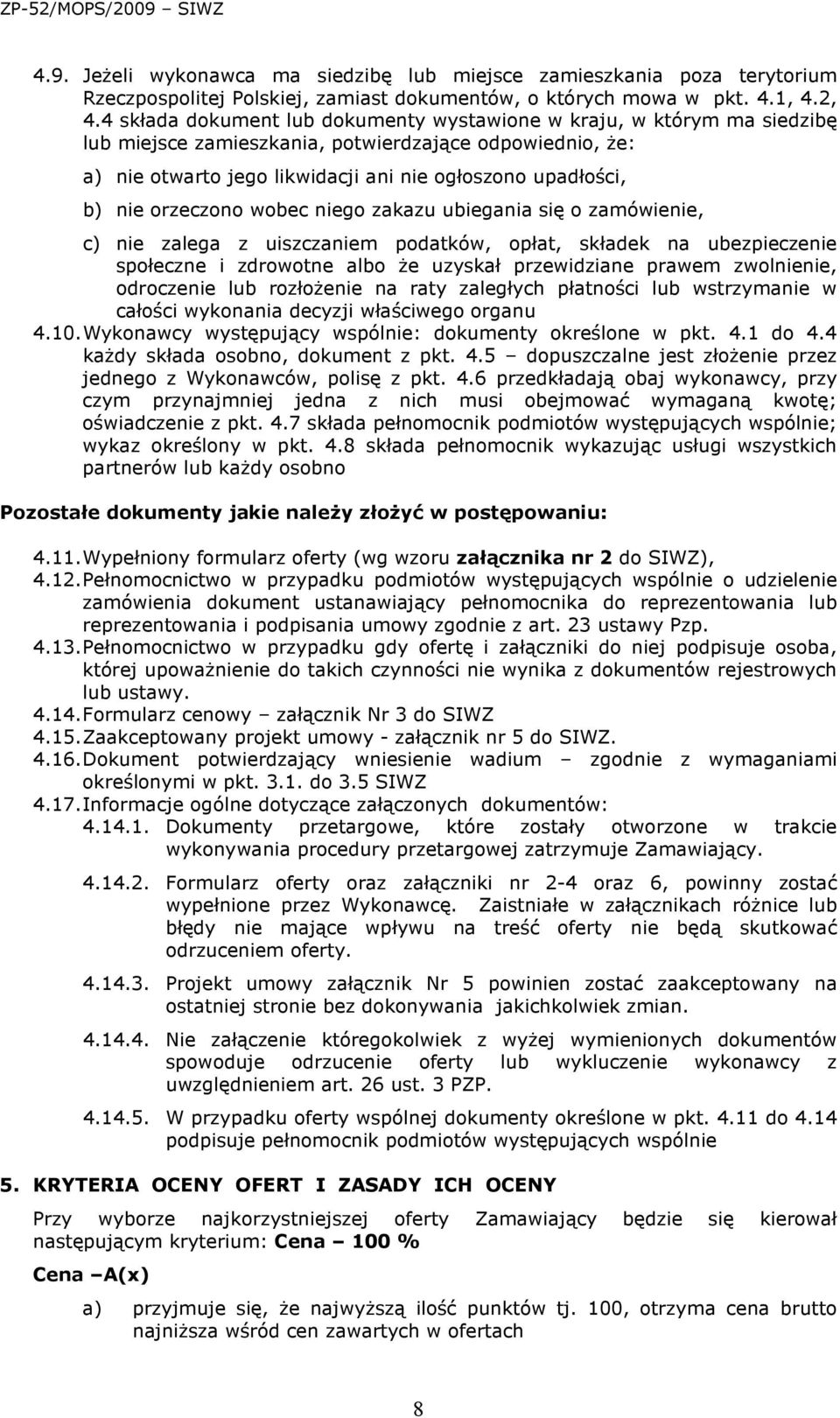 orzeczono wobec niego zakazu ubiegania się o zamówienie, c) nie zalega z uiszczaniem podatków, opłat, składek na ubezpieczenie społeczne i zdrowotne albo Ŝe uzyskał przewidziane prawem zwolnienie,