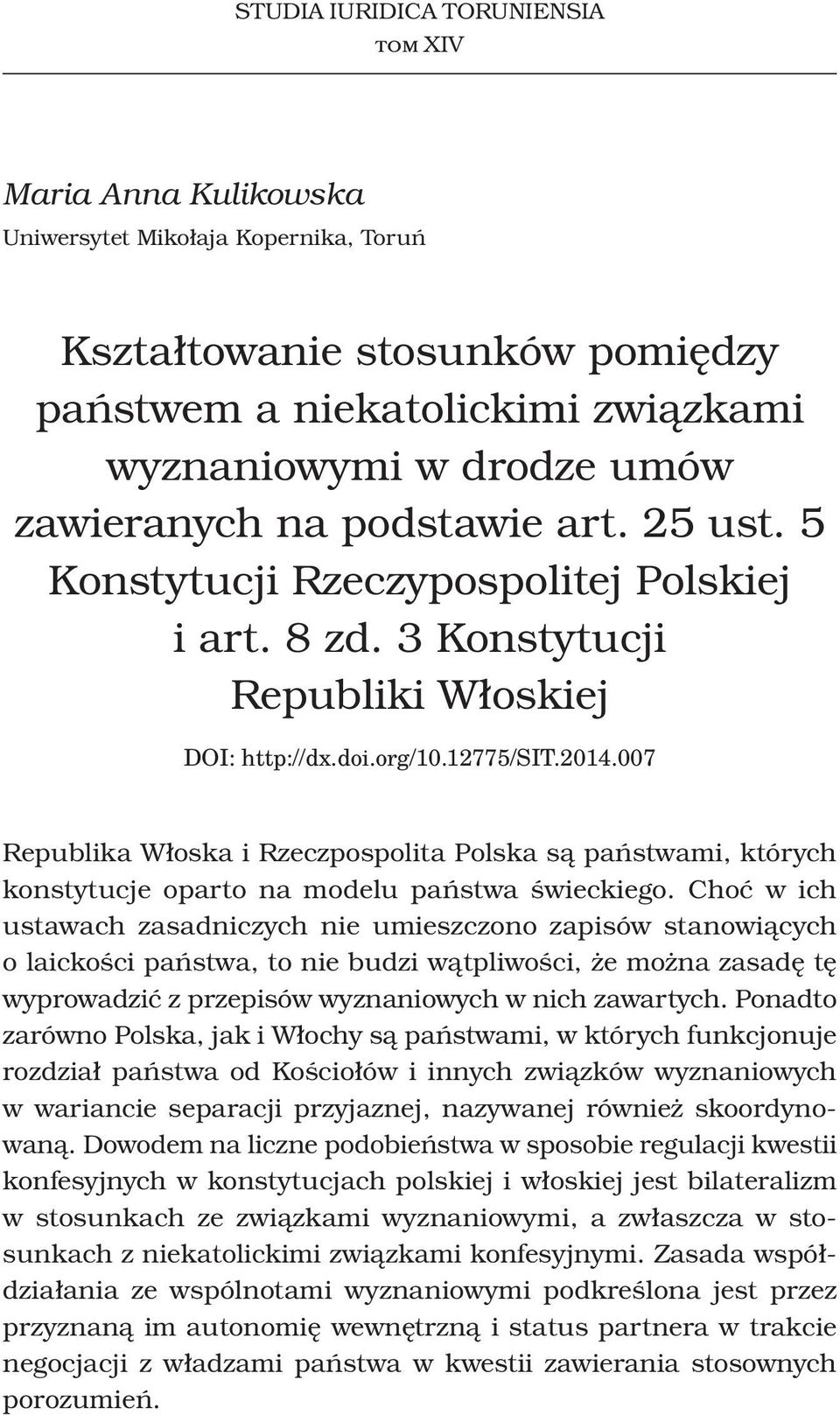 007 Republika Włoska i Rzeczpospolita Polska są państwami, których konstytucje oparto na modelu państwa świeckiego.