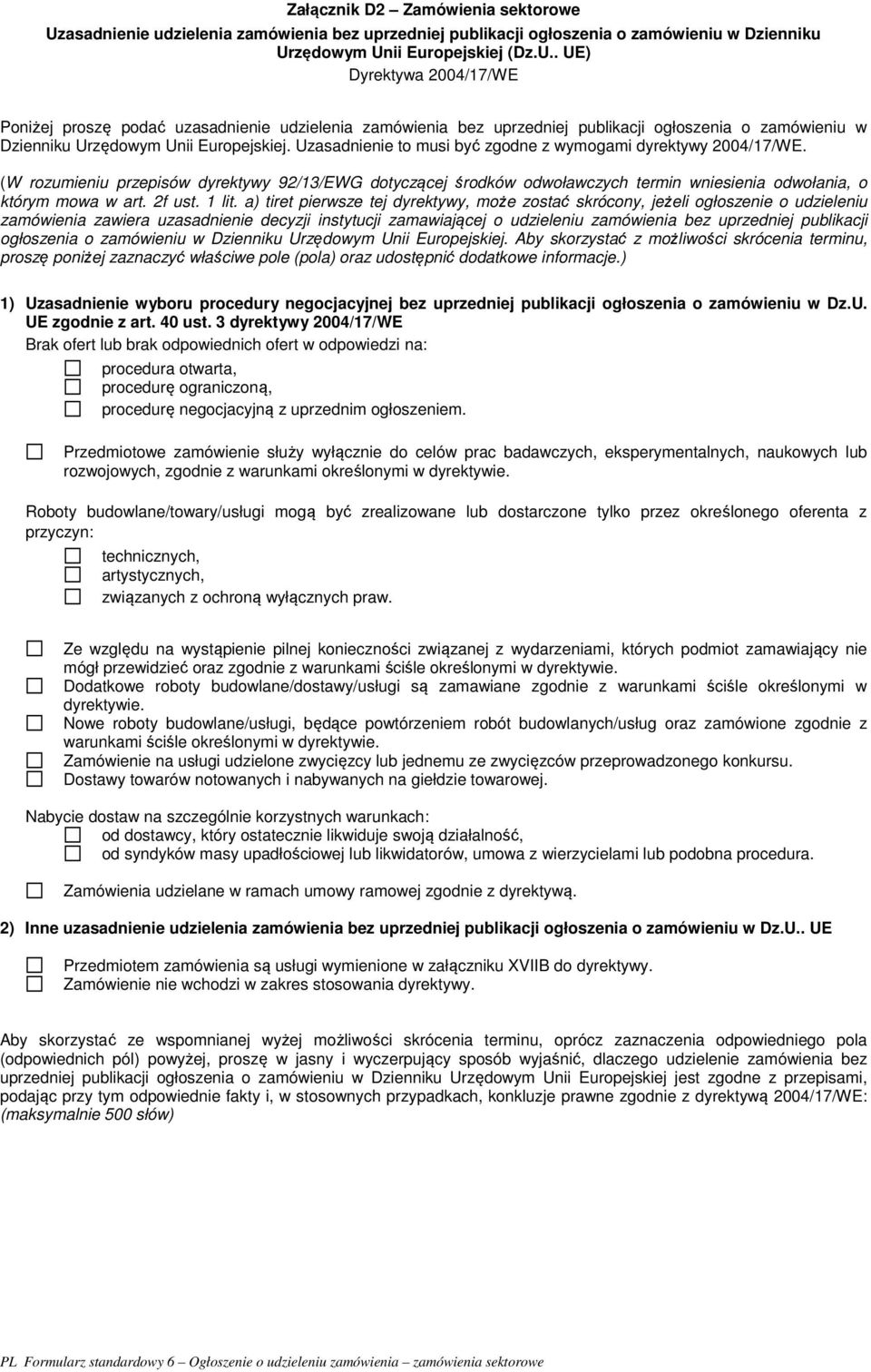 zędowym Unii Europejskiej (Dz.U.. UE) Dyrektywa 2004/17/WE Poniżej proszę podać uzzędowym Unii Europejskiej. Uzasadnienie to musi być zgodne z wymogami dyrektywy 2004/17/WE.