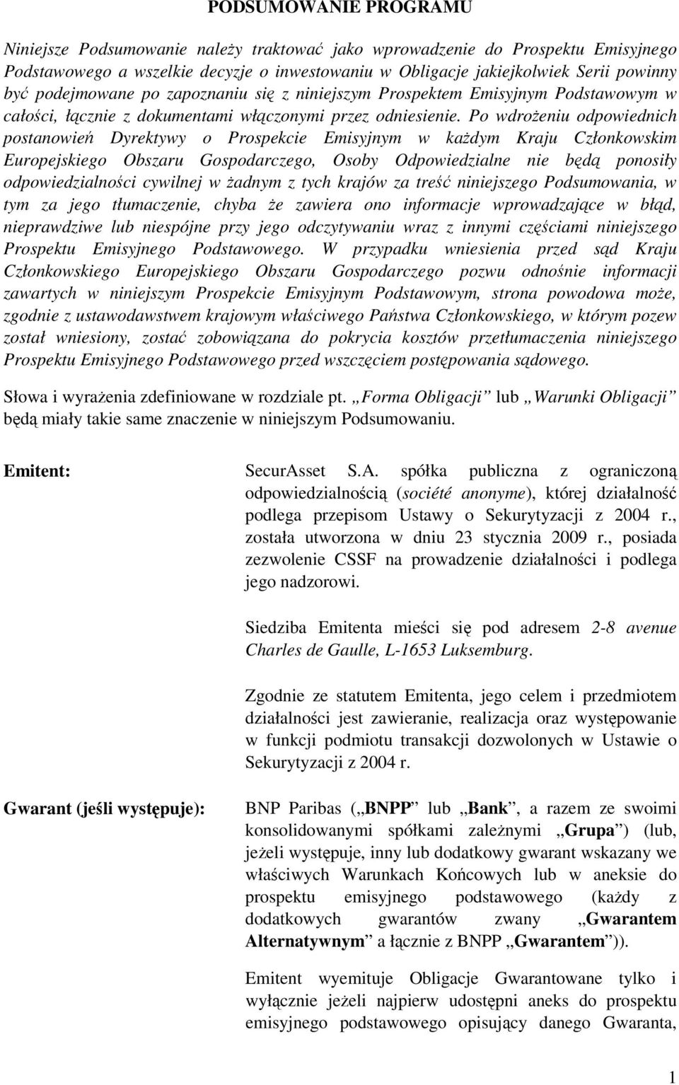 Po wdroeniu odpowiednich postanowie Dyrektywy o Prospekcie Emisyjnym w kadym Kraju Członkowskim Europejskiego Obszaru Gospodarczego, Osoby Odpowiedzialne nie bd ponosiły odpowiedzialnoci cywilnej w
