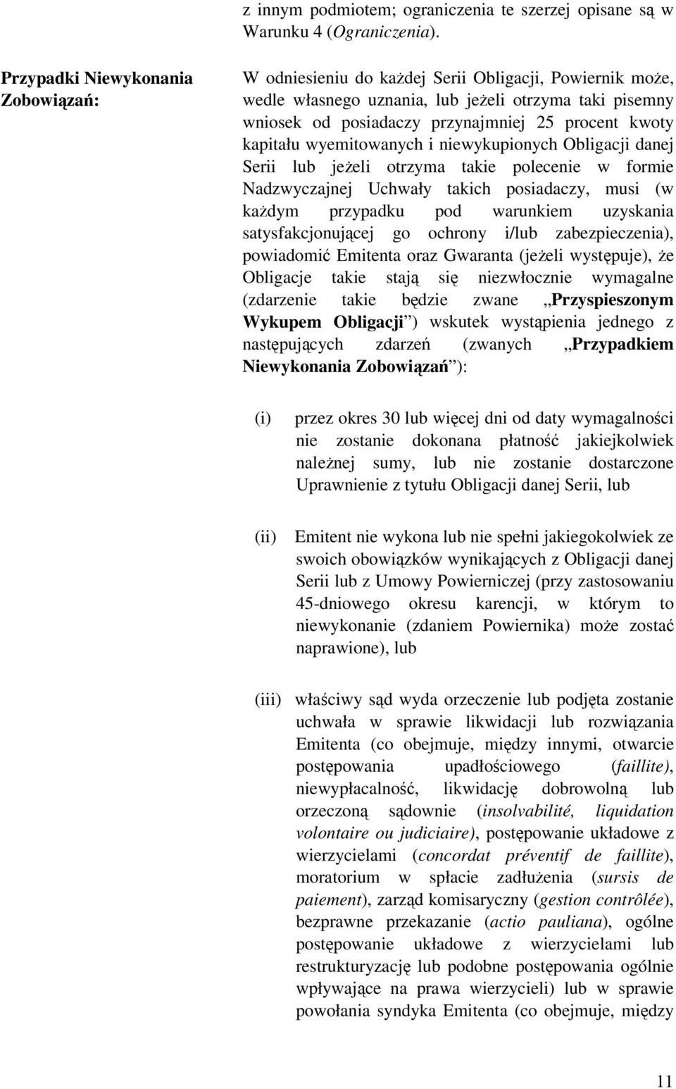 kapitału wyemitowanych i niewykupionych Obligacji danej Serii lub jeeli otrzyma takie polecenie w formie Nadzwyczajnej Uchwały takich posiadaczy, musi (w kadym przypadku pod warunkiem uzyskania