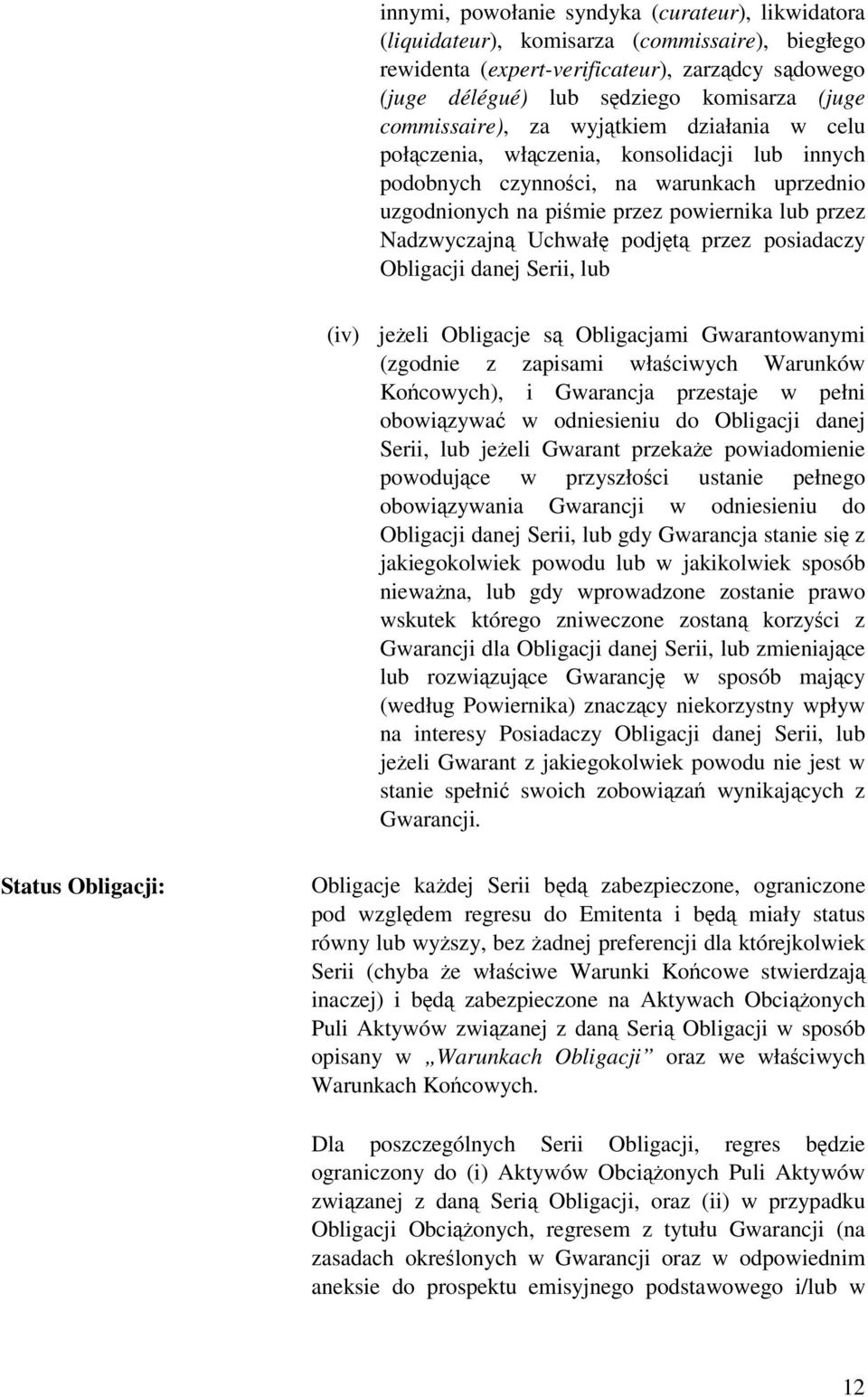 podjt przez posiadaczy Obligacji danej Serii, lub (iv) jeeli Obligacje s Obligacjami Gwarantowanymi (zgodnie z zapisami właciwych Warunków Kocowych), i Gwarancja przestaje w pełni obowizywa w