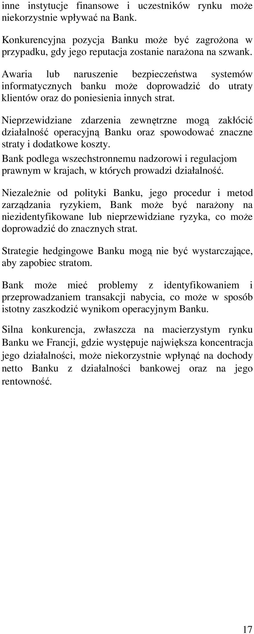 Nieprzewidziane zdarzenia zewntrzne mog zakłóci działalno operacyjn Banku oraz spowodowa znaczne straty i dodatkowe koszty.