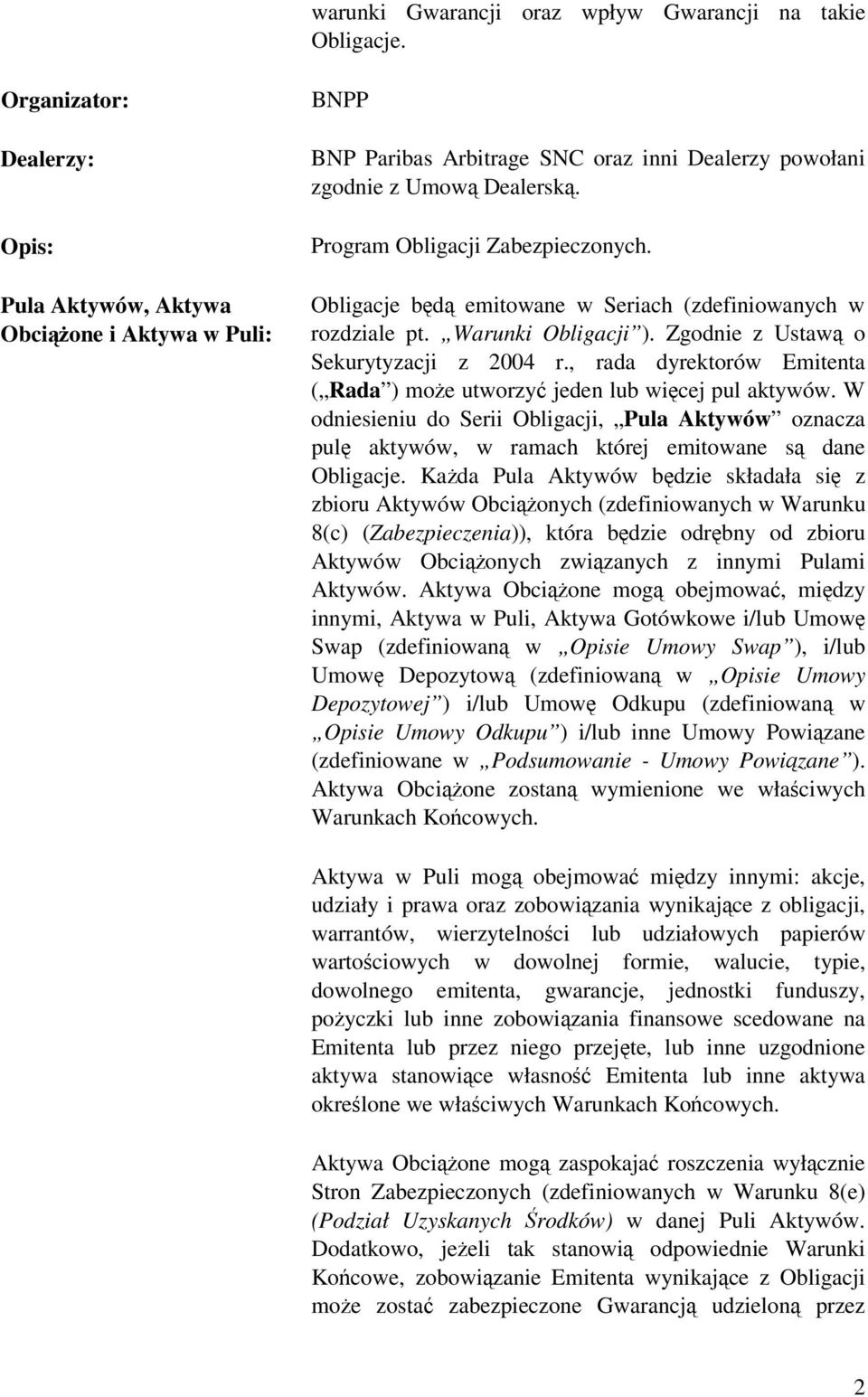 Obligacje bd emitowane w Seriach (zdefiniowanych w rozdziale pt. Warunki Obligacji ). Zgodnie z Ustaw o Sekurytyzacji z 2004 r.