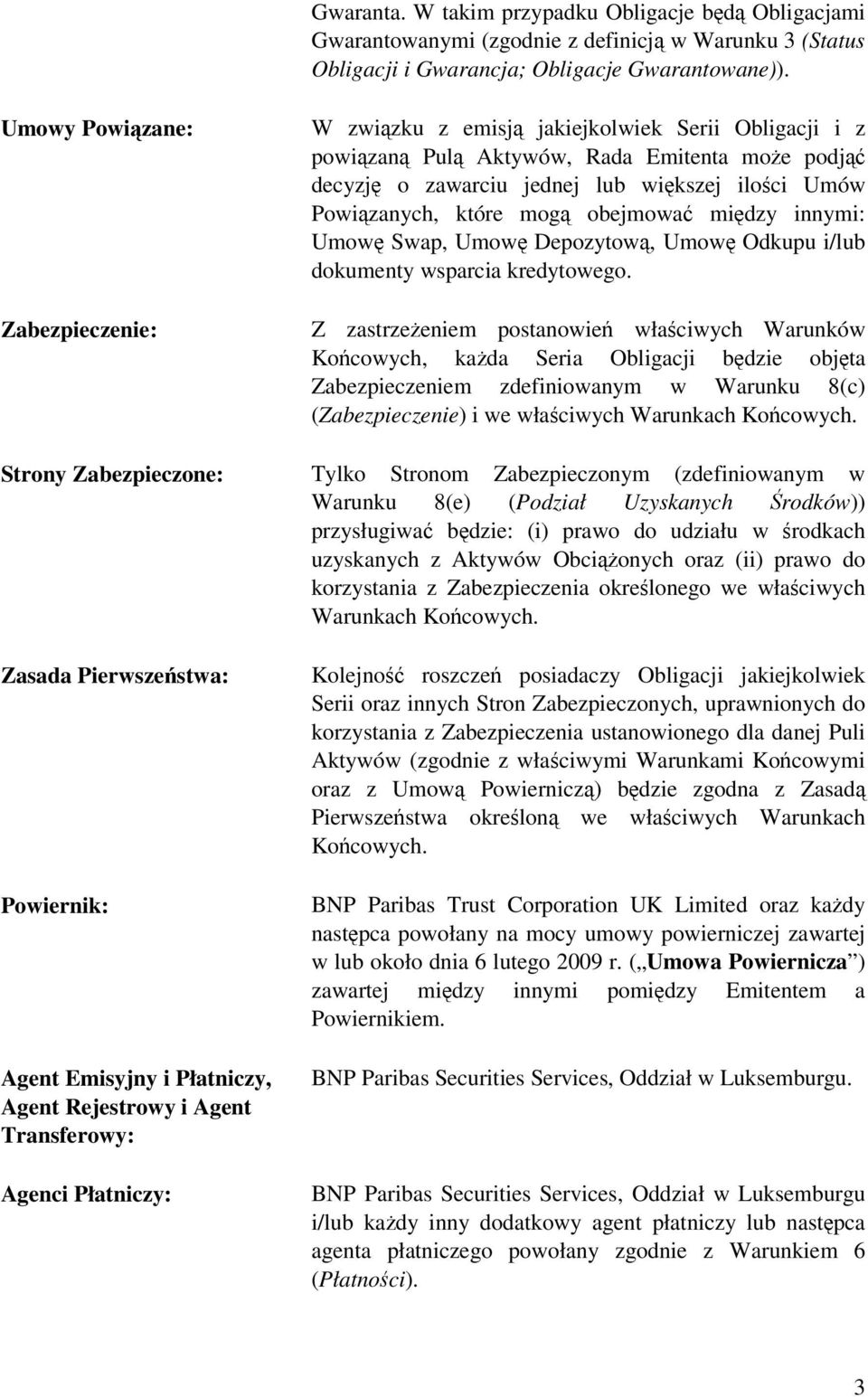 obejmowa midzy innymi: Umow Swap, Umow Depozytow, Umow Odkupu i/lub dokumenty wsparcia kredytowego.