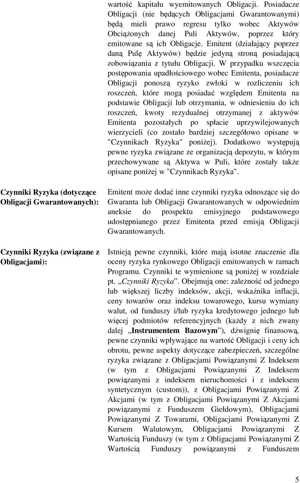 Emitent (działajcy poprzez dan Pul Aktywów) bdzie jedyn stron posiadajc zobowizania z tytułu Obligacji.
