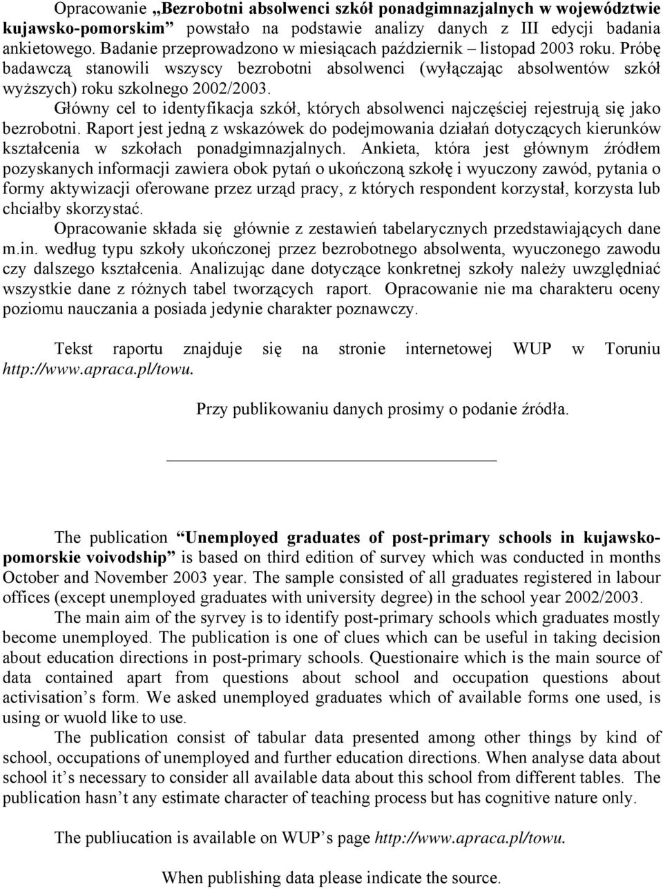 Główny cel to identyfikacja szkół, których absolwenci najczęściej rejestrują się jako bezrobotni.