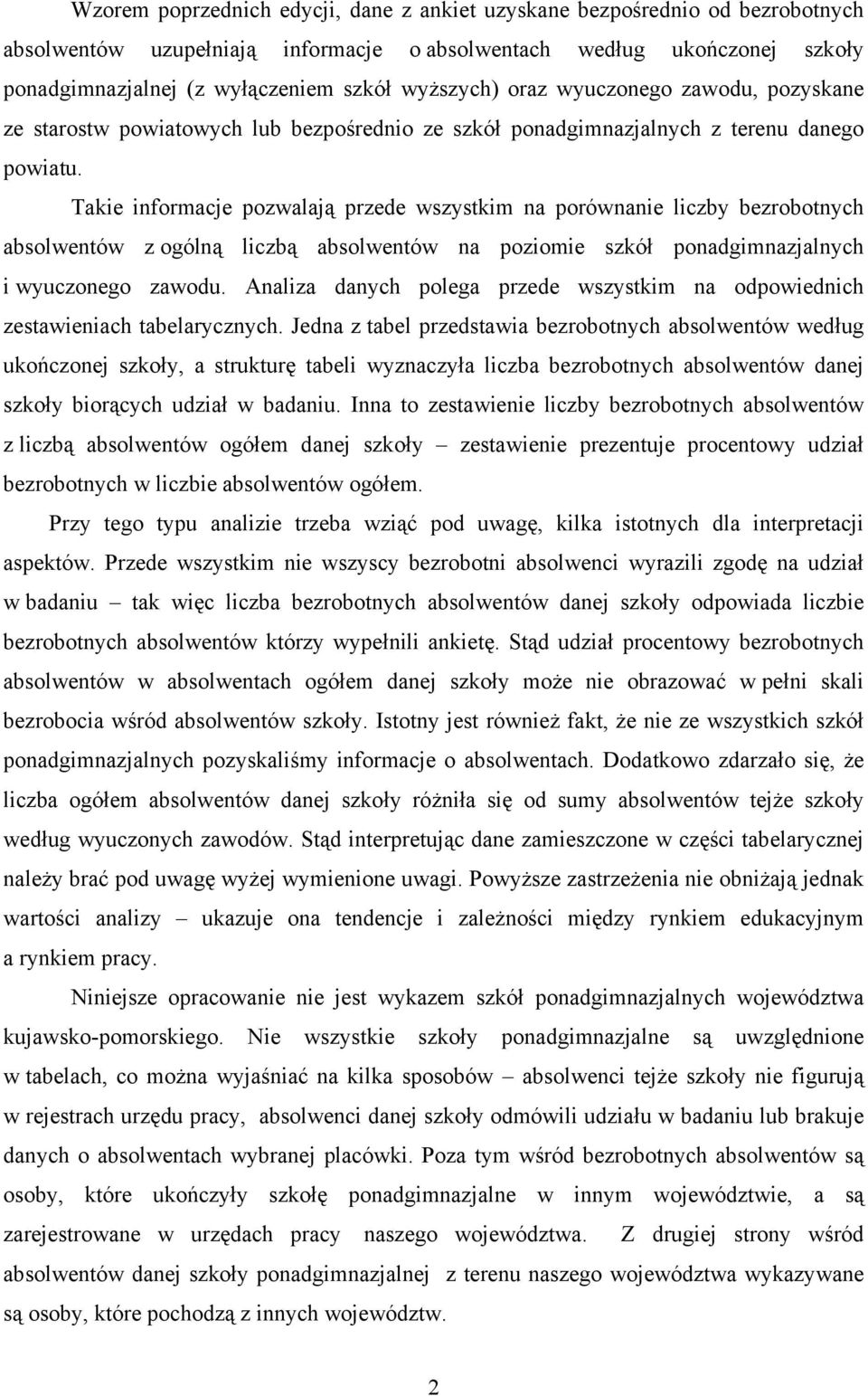 Takie informacje pozwalają przede wszystkim na porównanie liczby z ogólną liczbą na poziomie szkół ponadgimnazjalnych i wyuczonego zawodu.