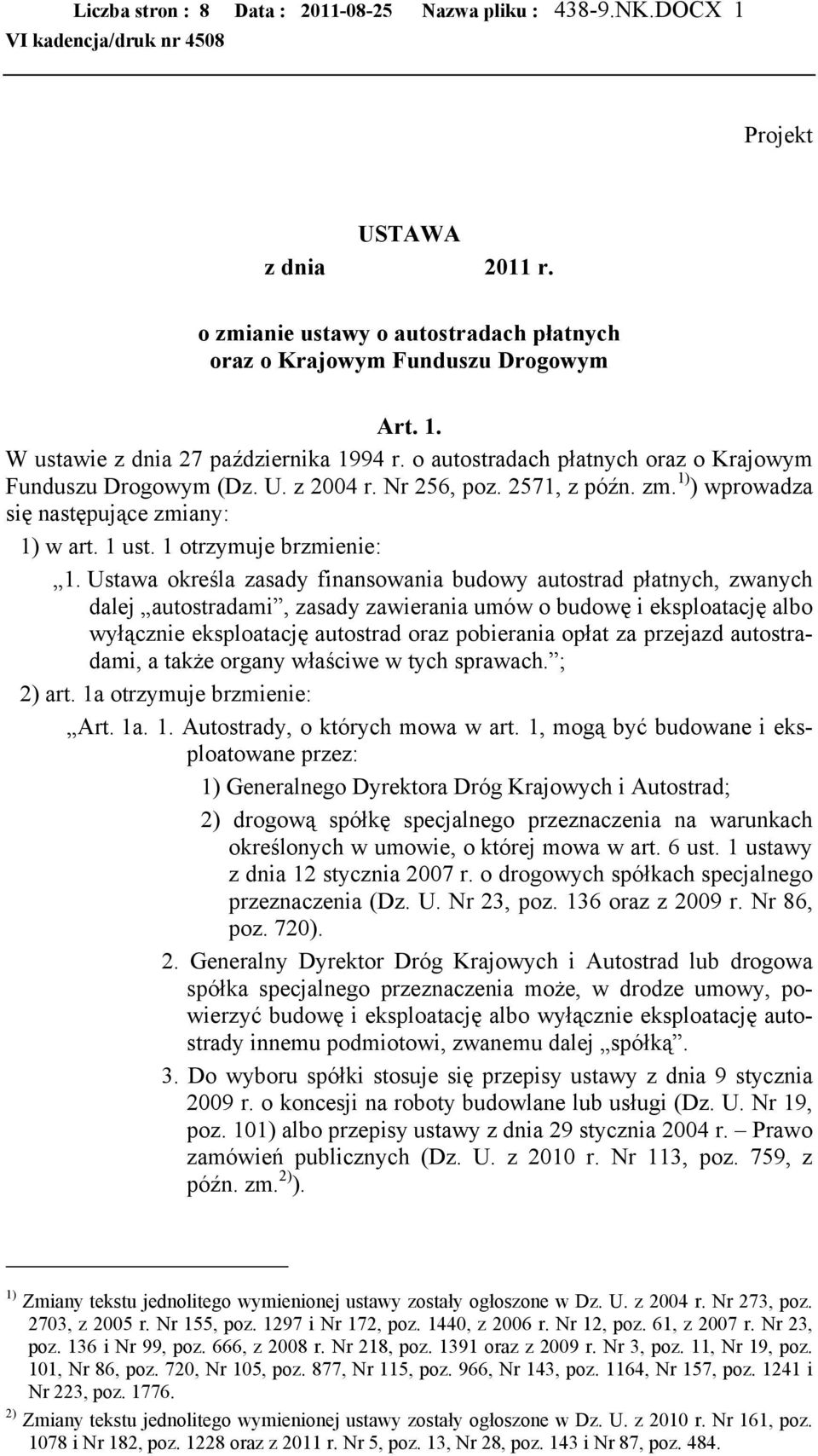 Ustawa określa zasady finansowania budowy autostrad płatnych, zwanych dalej autostradami, zasady zawierania umów o budowę i eksploatację albo wyłącznie eksploatację autostrad oraz pobierania opłat za