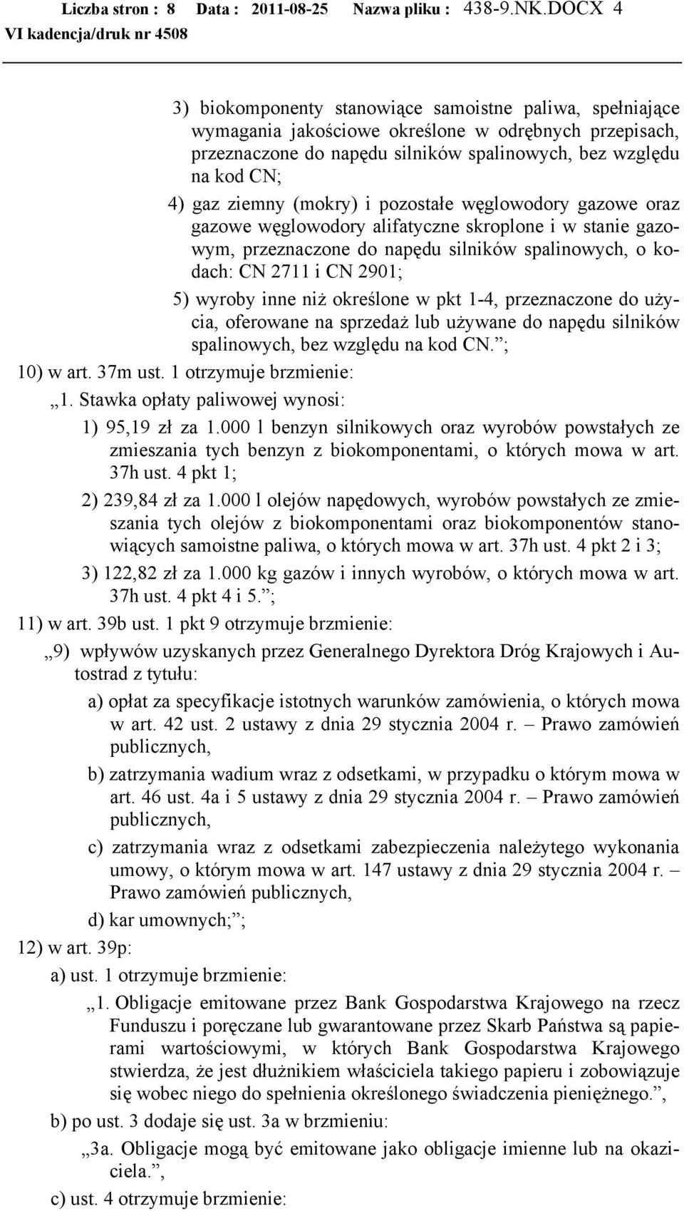 ziemny (mokry) i pozostałe węglowodory gazowe oraz gazowe węglowodory alifatyczne skroplone i w stanie gazowym, przeznaczone do napędu silników spalinowych, o kodach: CN 2711 i CN 2901; 5) wyroby