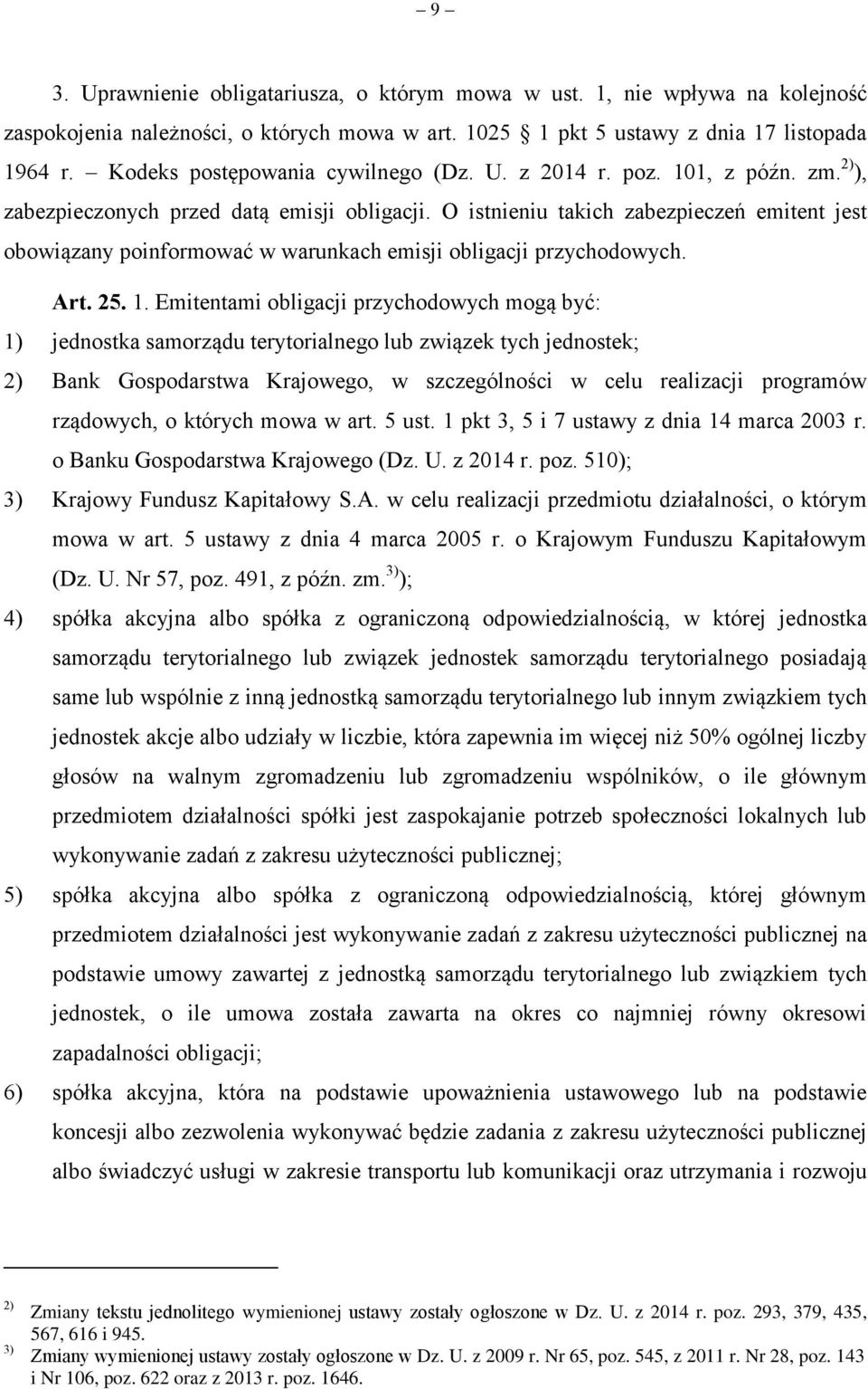 O istnieniu takich zabezpieczeń emitent jest obowiązany poinformować w warunkach emisji obligacji przychodowych. Art. 25. 1.