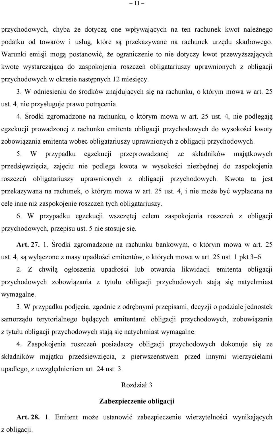 następnych 12 miesięcy. 3. W odniesieniu do środków znajdujących się na rachunku, o którym mowa w art. 25 ust. 4, nie przysługuje prawo potrącenia. 4. Środki zgromadzone na rachunku, o którym mowa w art.