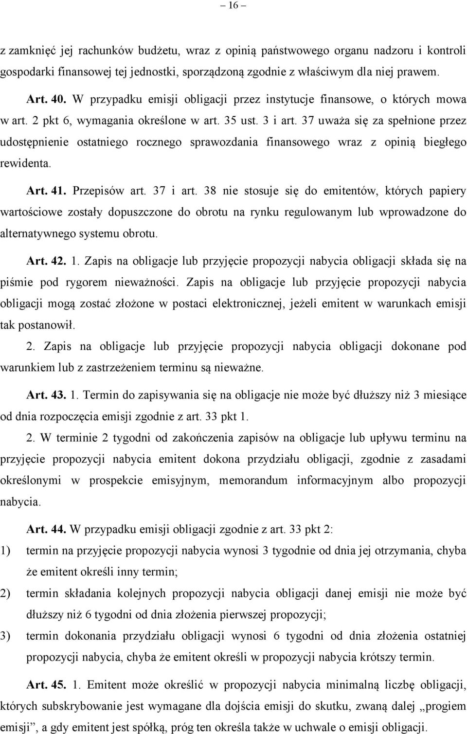 37 uważa się za spełnione przez udostępnienie ostatniego rocznego sprawozdania finansowego wraz z opinią biegłego rewidenta. Art. 41. Przepisów art. 37 i art.