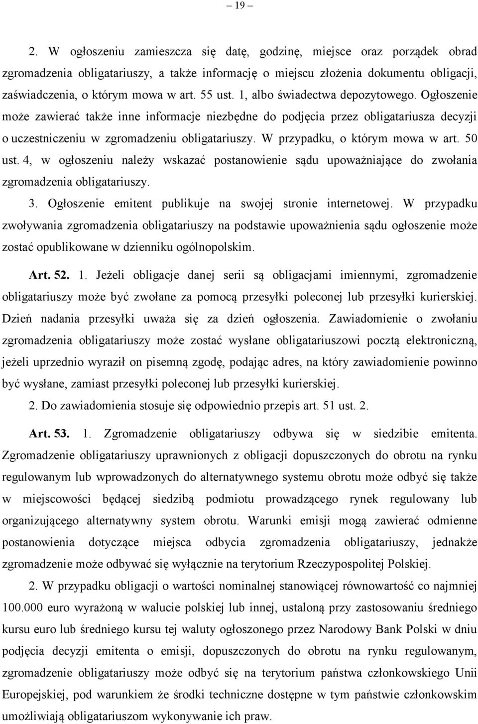 W przypadku, o którym mowa w art. 50 ust. 4, w ogłoszeniu należy wskazać postanowienie sądu upoważniające do zwołania zgromadzenia obligatariuszy. 3.