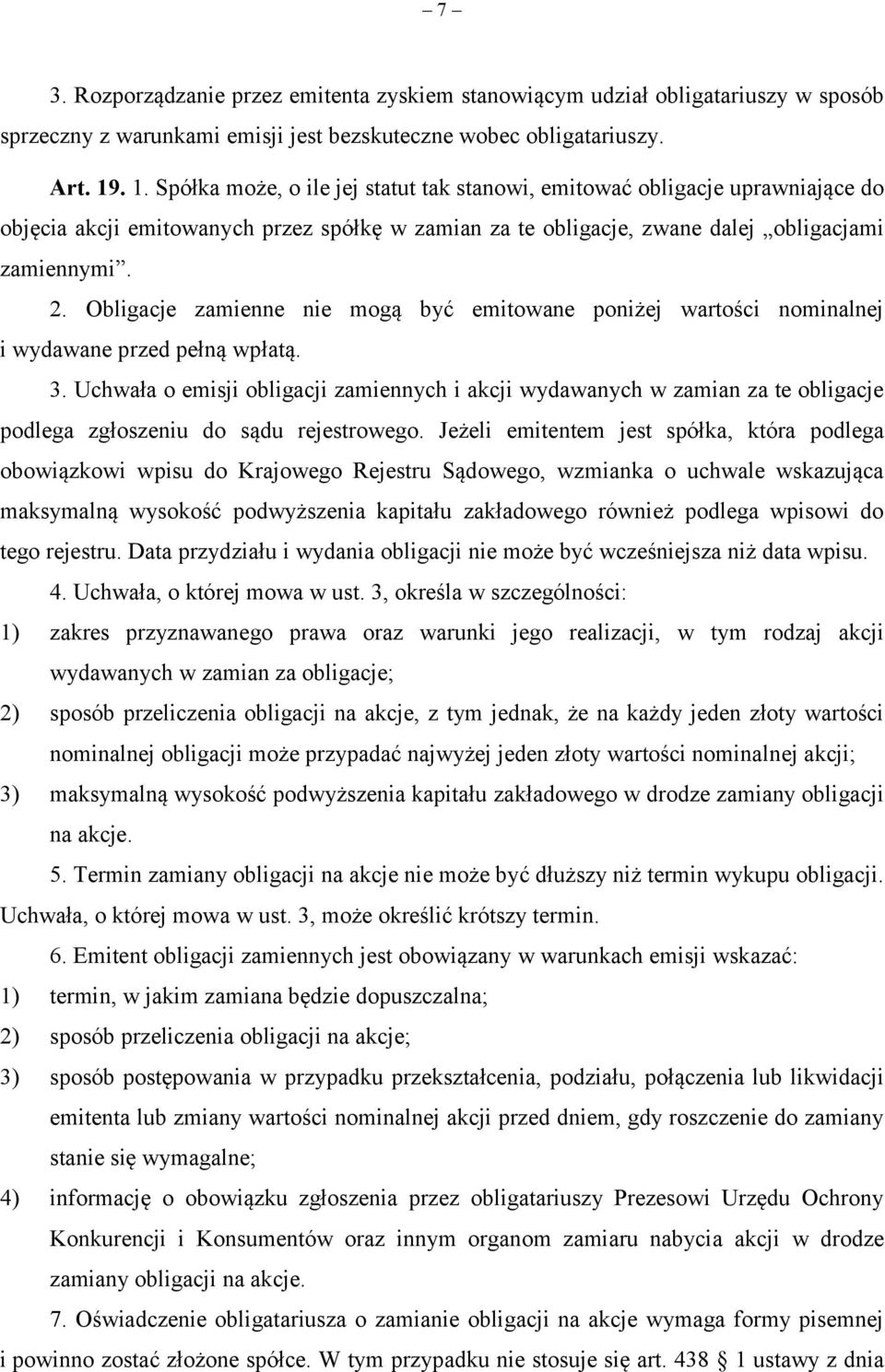 Obligacje zamienne nie mogą być emitowane poniżej wartości nominalnej i wydawane przed pełną wpłatą. 3.