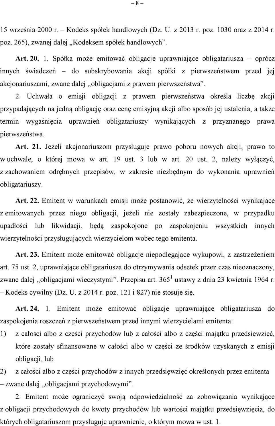 Uchwała o emisji obligacji z prawem pierwszeństwa określa liczbę akcji przypadających na jedną obligację oraz cenę emisyjną akcji albo sposób jej ustalenia, a także termin wygaśnięcia uprawnień