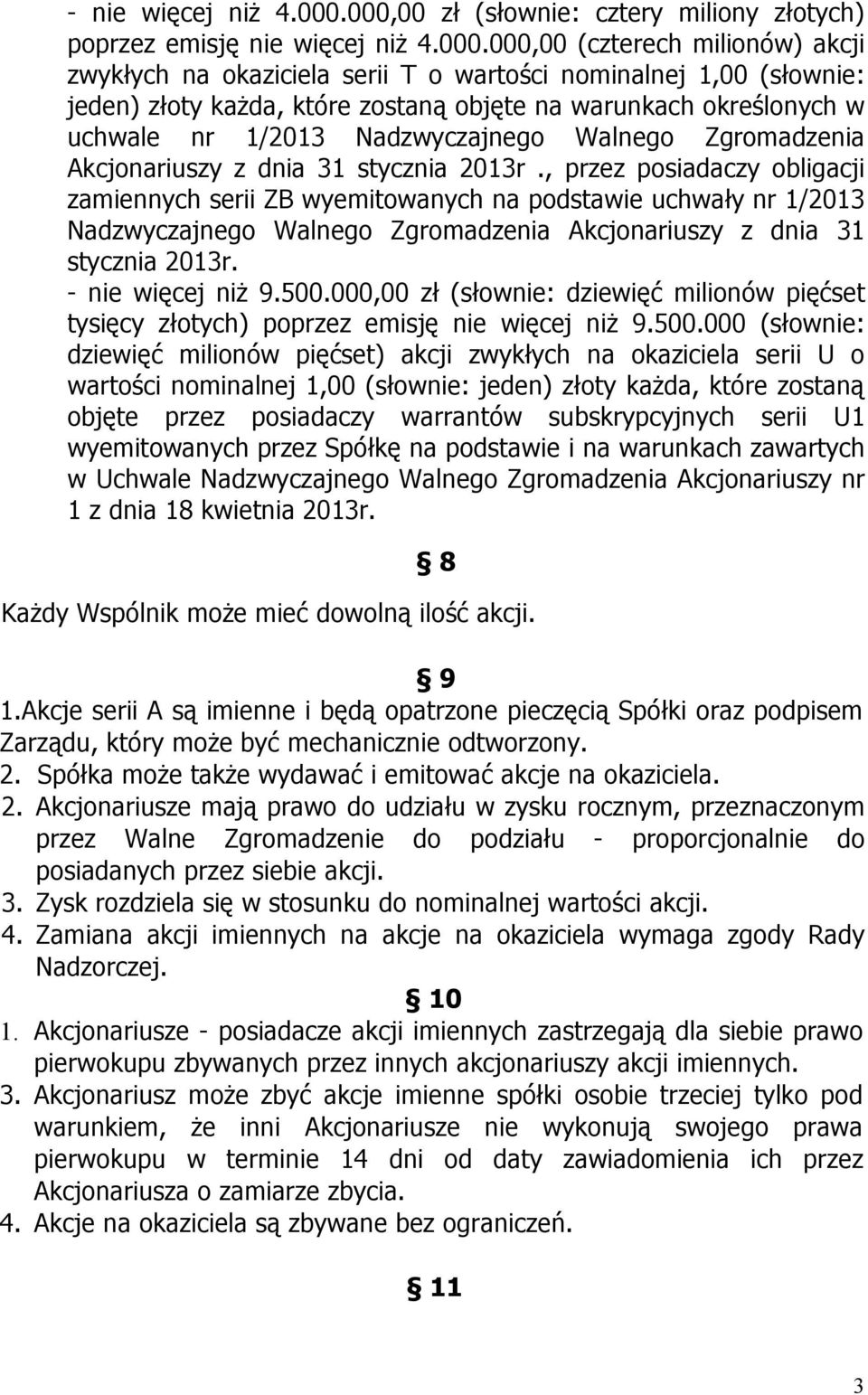 każda, które zostaną objęte na warunkach określonych w uchwale nr 1/2013 Nadzwyczajnego Walnego Zgromadzenia Akcjonariuszy z dnia 31 stycznia 2013r.