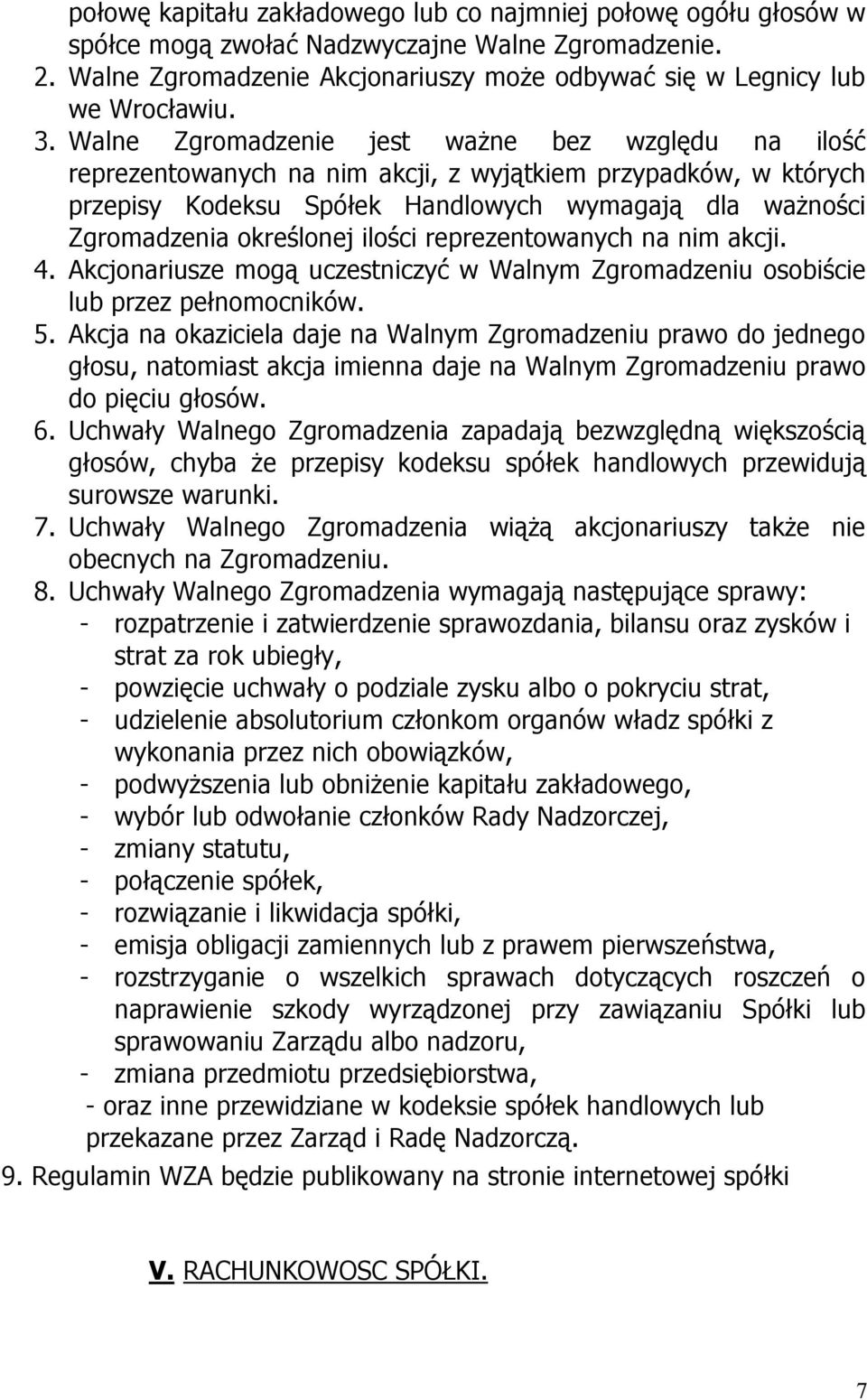 ilości reprezentowanych na nim akcji. 4. Akcjonariusze mogą uczestniczyć w Walnym Zgromadzeniu osobiście lub przez pełnomocników. 5.