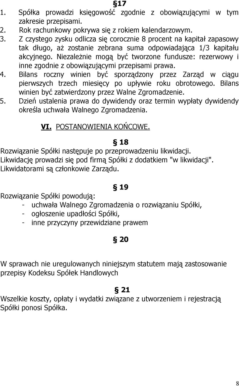 Niezależnie mogą być tworzone fundusze: rezerwowy i inne zgodnie z obowiązującymi przepisami prawa. 4.