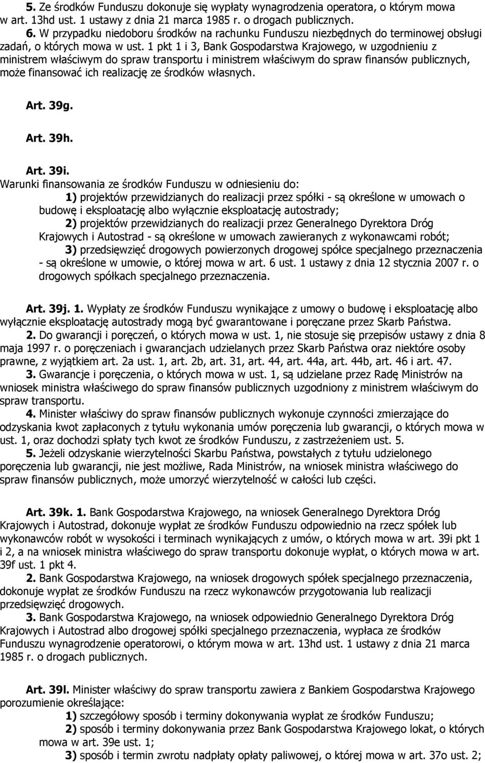 1 pkt 1 i 3, Bank Gospodarstwa Krajowego, w uzgodnieniu z ministrem właściwym do spraw transportu i ministrem właściwym do spraw finansów publicznych, może finansować ich realizację ze środków