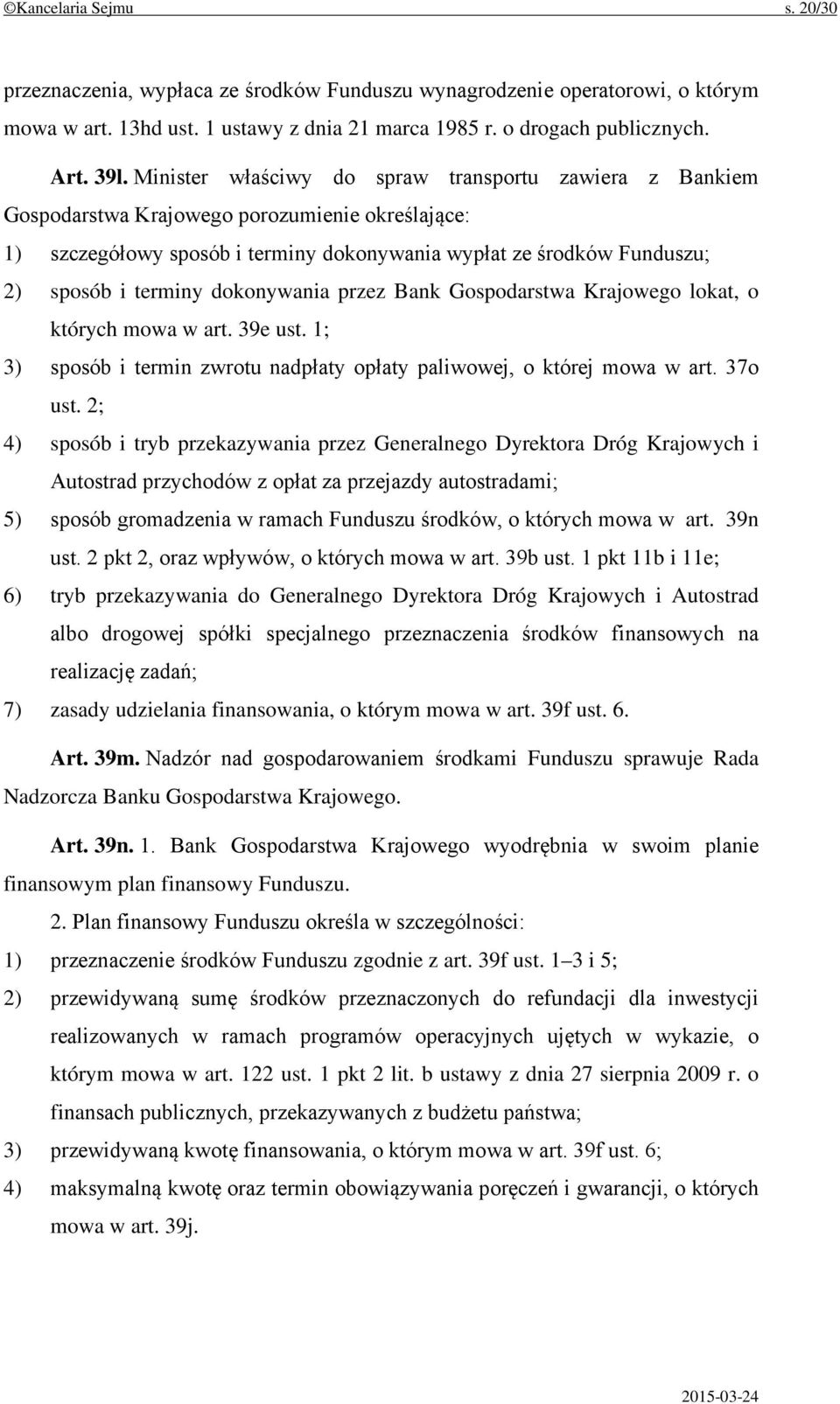 dokonywania przez Bank Gospodarstwa Krajowego lokat, o których mowa w art. 39e ust. 1; 3) sposób i termin zwrotu nadpłaty opłaty paliwowej, o której mowa w art. 37o ust.