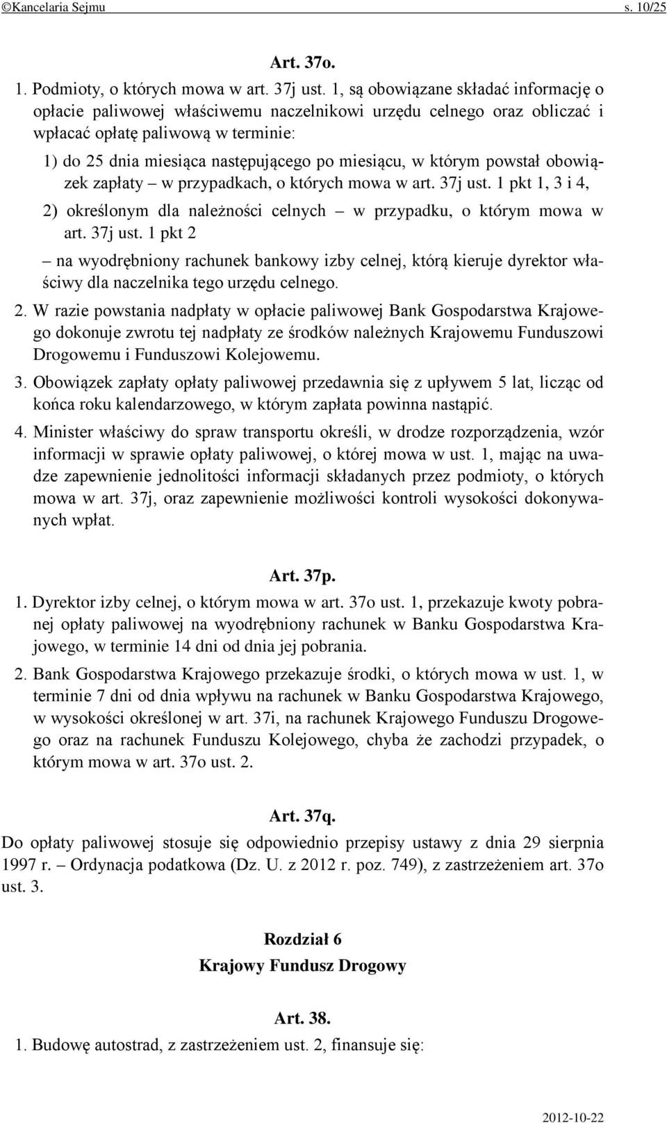 którym powstał obowiązek zapłaty w przypadkach, o których mowa w art. 37j ust. 1 pkt 1, 3 i 4, 2) określonym dla należności celnych w przypadku, o którym mowa w art. 37j ust. 1 pkt 2 na wyodrębniony rachunek bankowy izby celnej, którą kieruje dyrektor właściwy dla naczelnika tego urzędu celnego.