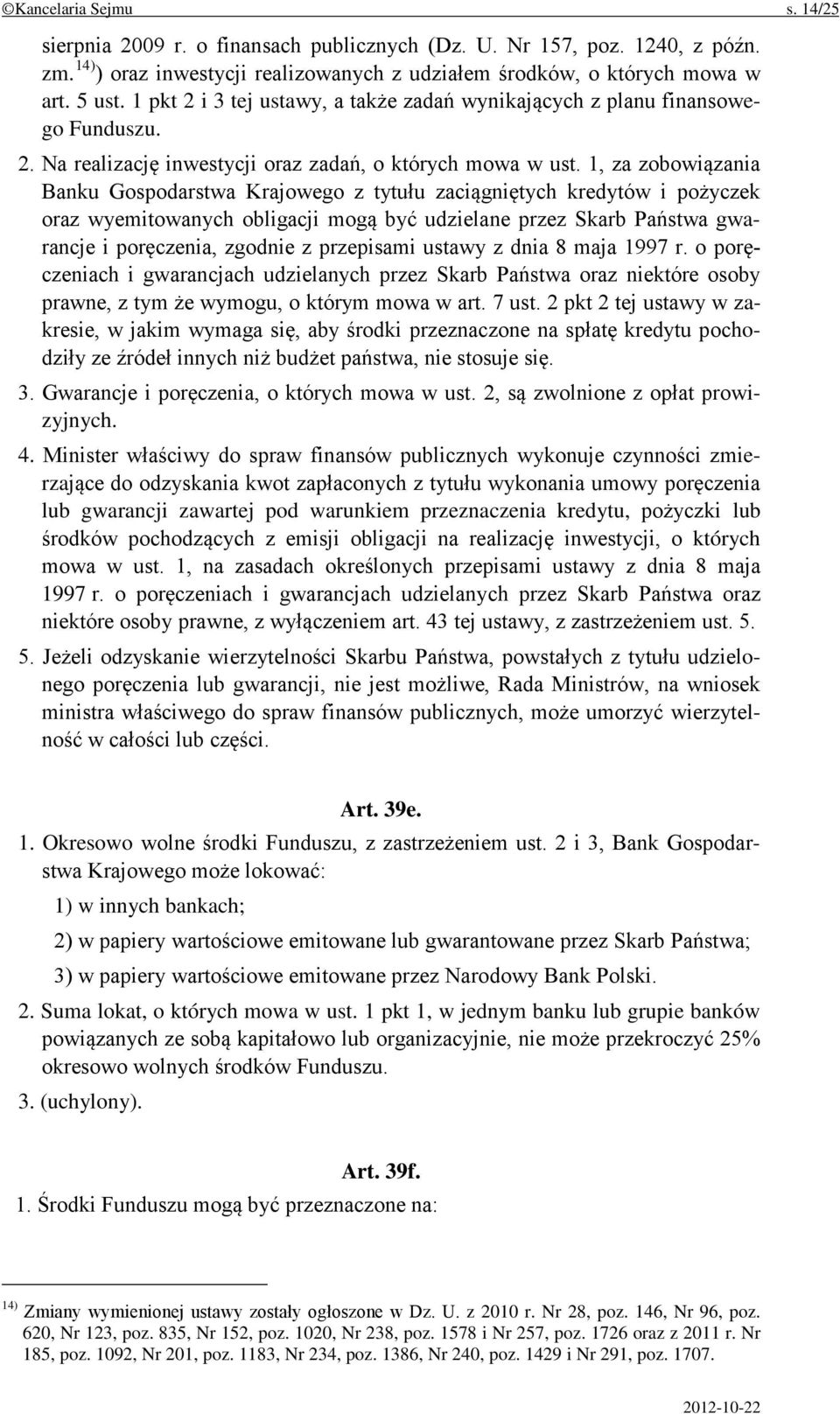 1, za zobowiązania Banku Gospodarstwa Krajowego z tytułu zaciągniętych kredytów i pożyczek oraz wyemitowanych obligacji mogą być udzielane przez Skarb Państwa gwarancje i poręczenia, zgodnie z