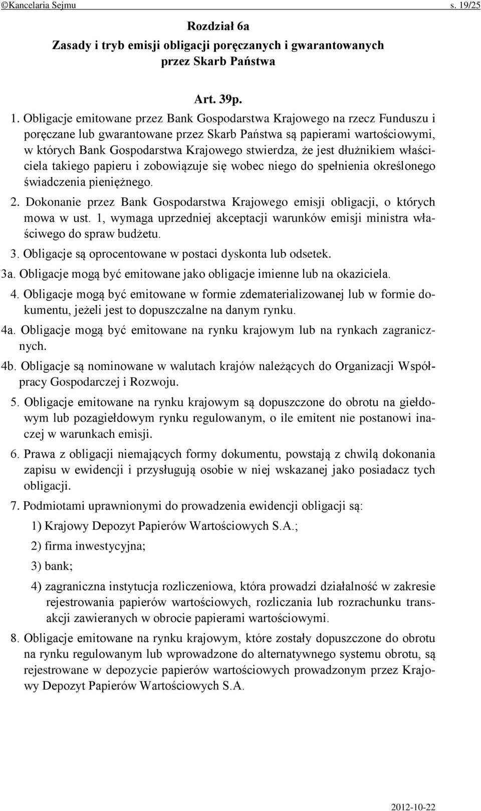 Obligacje emitowane przez Bank Gospodarstwa Krajowego na rzecz Funduszu i poręczane lub gwarantowane przez Skarb Państwa są papierami wartościowymi, w których Bank Gospodarstwa Krajowego stwierdza,