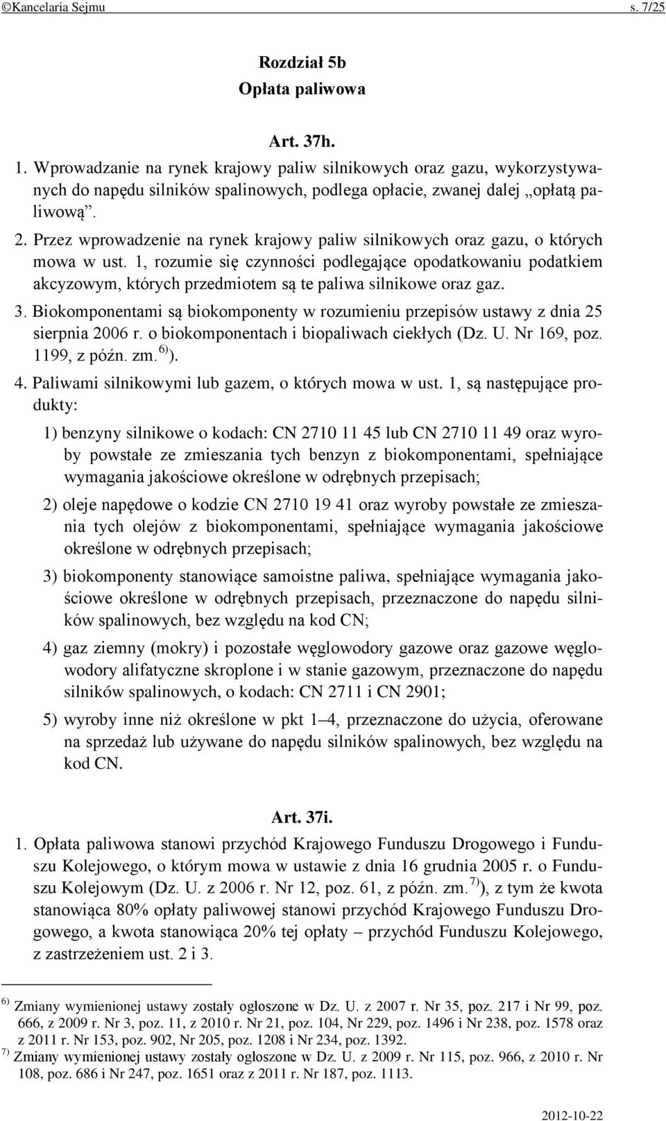 Przez wprowadzenie na rynek krajowy paliw silnikowych oraz gazu, o których mowa w ust.