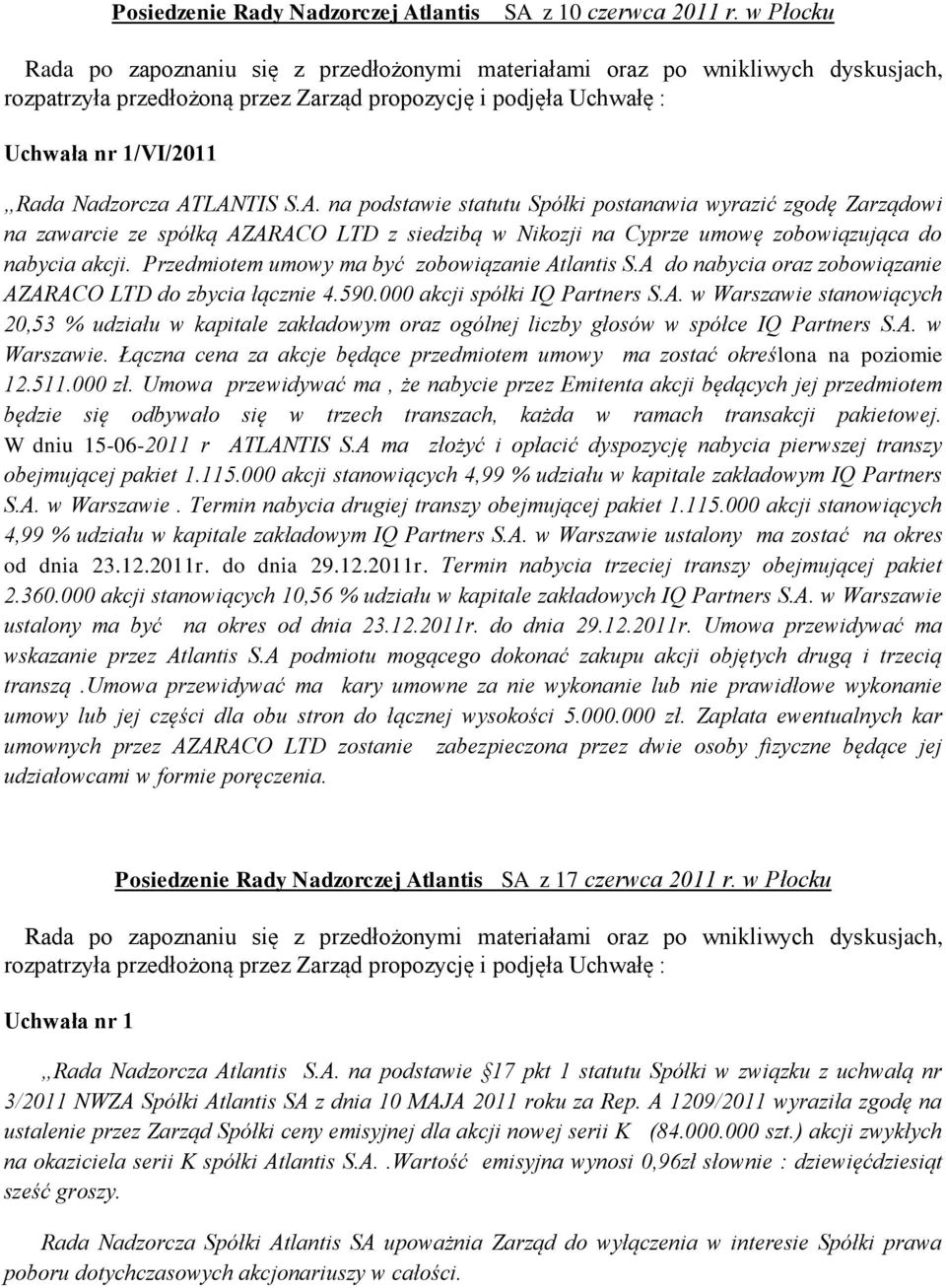 A. w Warszawie. Łączna cena za akcje będące przedmiotem umowy ma zostać określona na poziomie 12.511.000 zł.