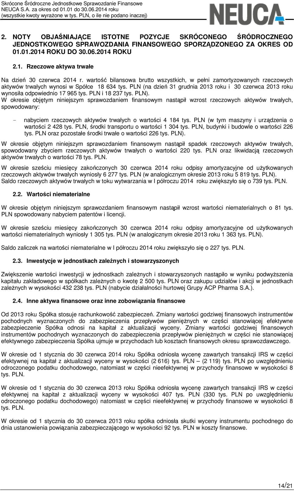 PLN (na dzień 31 grudnia 2013 roku i 30 czerwca 2013 roku wynosiła odpowiednio 17 965 tys. PLN i 18 237 tys. PLN).