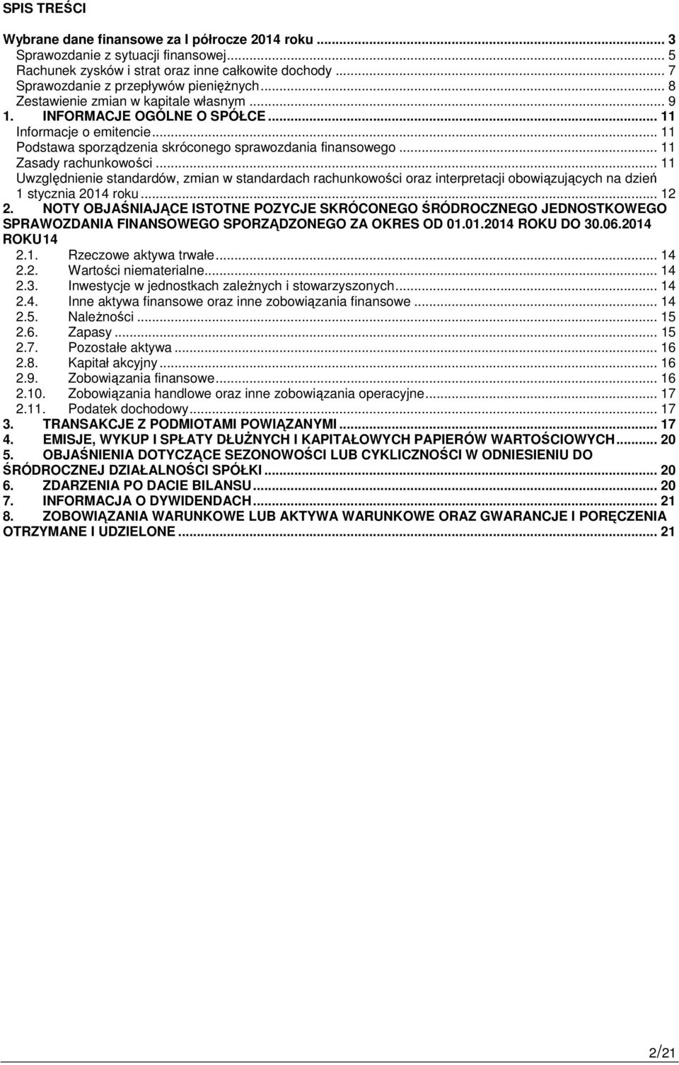 .. 11 Uwzględnienie standardów, zmian w standardach rachunkowości oraz interpretacji obowiązujących na dzień 1 stycznia 2014 roku... 12 2.