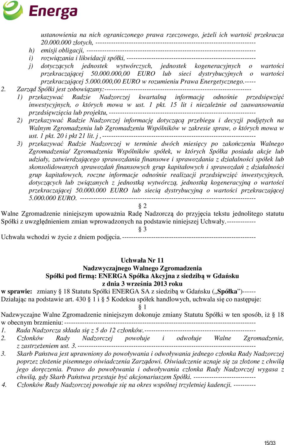 i likwidacji spółki, ---------------------------------------------------------- j) dotyczących jednostek wytwórczych, jednostek kogeneracyjnych o wartości przekraczającej 50.000.