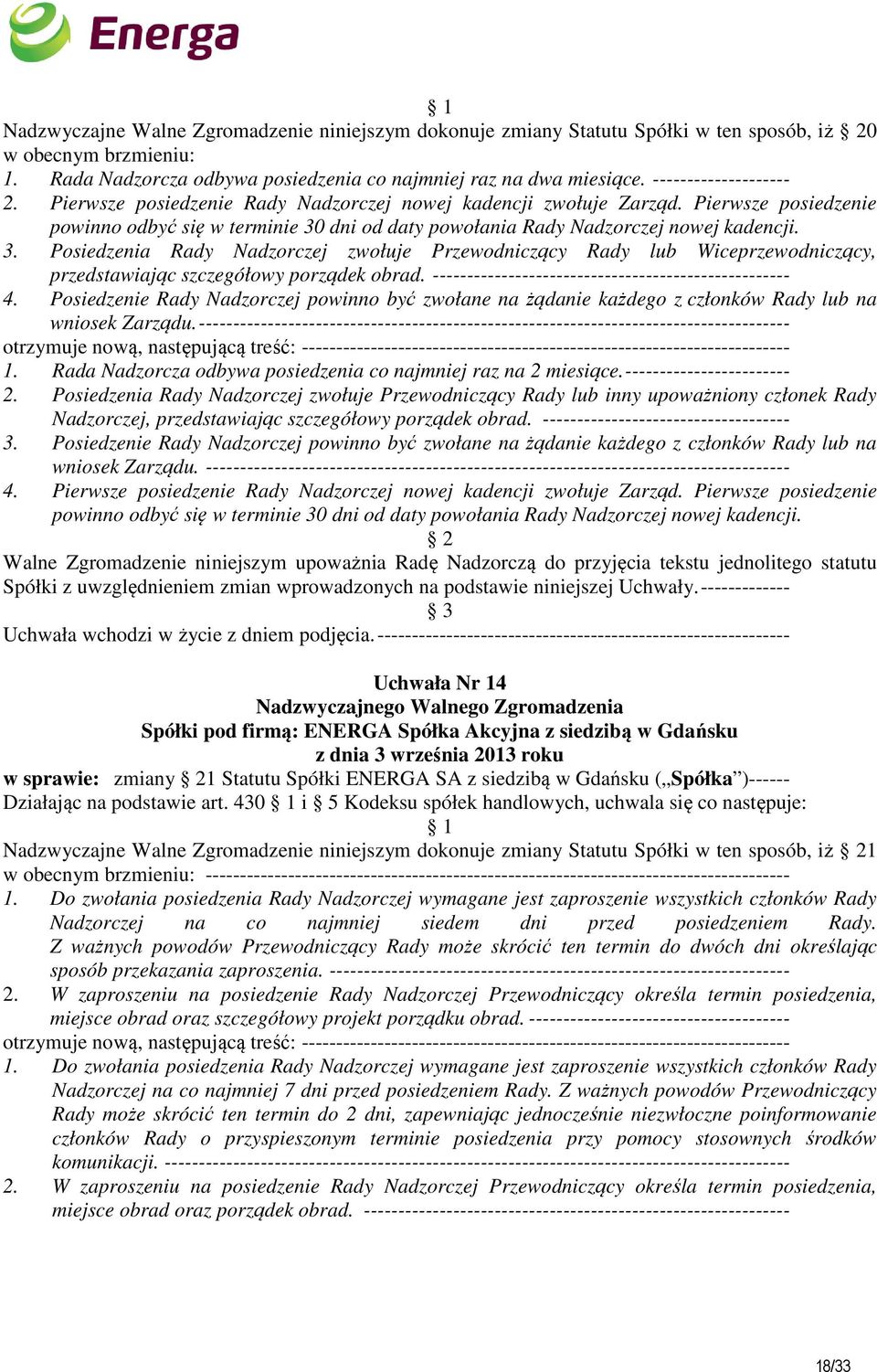 3. Posiedzenia Rady Nadzorczej zwołuje Przewodniczący Rady lub Wiceprzewodniczący, przedstawiając szczegółowy porządek obrad. ---------------------------------------------------- 4.