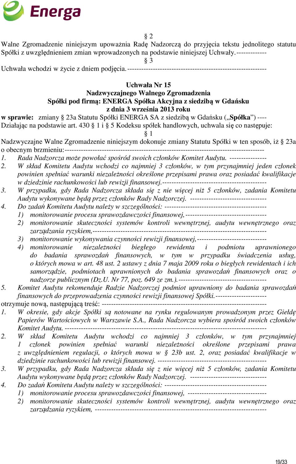 -------------------------------------------------------------------------------------- 1. Rada Nadzorcza może powołać spośród swoich członków Komitet Audytu. ---------------- 2.