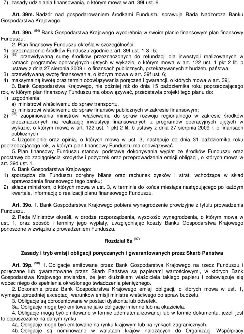 39f ust. 1-3 i 5; 2) (95) przewidywaną sumę środków przeznaczonych do refundacji dla inwestycji realizowanych w ramach programów operacyjnych ujętych w wykazie, o którym mowa w art. 122 ust.