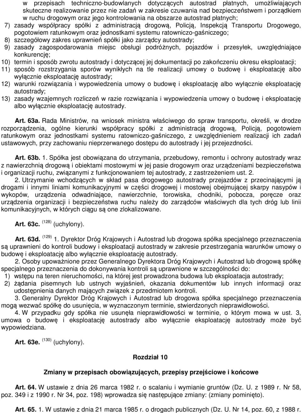 ratowniczo-gaśniczego; 8) szczegółowy zakres uprawnień spółki jako zarządcy autostrady; 9) zasady zagospodarowania miejsc obsługi podróżnych, pojazdów i przesyłek, uwzględniające konkurencję; 10)