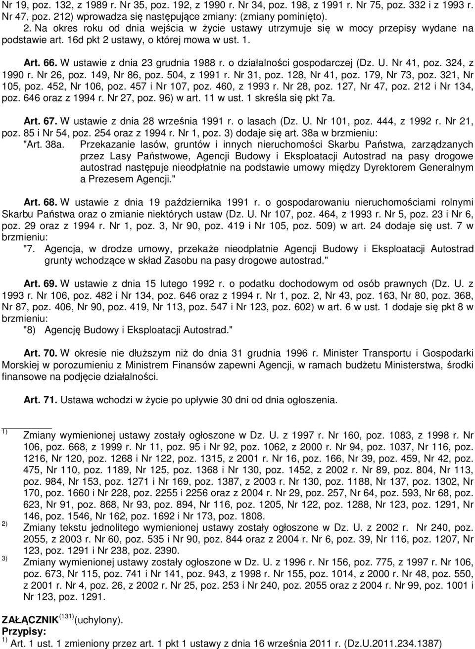 1. Art. 66. W ustawie z dnia 23 grudnia 1988 r. o działalności gospodarczej (Dz. U. Nr 41, poz. 324, z 1990 r. Nr 26, poz. 149, Nr 86, poz. 504, z 1991 r. Nr 31, poz. 128, Nr 41, poz. 179, Nr 73, poz.