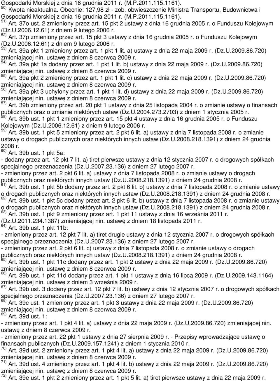 o Funduszu Kolejowym (Dz.U.2006.12.61) z dniem 9 lutego 2006 r. 52) Art. 37p zmieniony przez art. 15 pkt 3 ustawy z dnia 16 grudnia 2005 r. o Funduszu Kolejowym (Dz.U.2006.12.61) z dniem 9 lutego 2006 r. 53) Art.