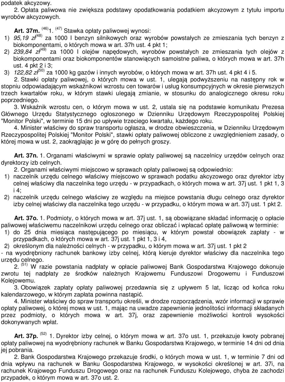 4 pkt 1; 2) 239,84 zł (49) za 1000 I olejów napędowych, wyrobów powstałych ze zmieszania tych olejów z biokomponentami oraz biokomponentów stanowiących samoistne paliwa, o których mowa w art. 37h ust.