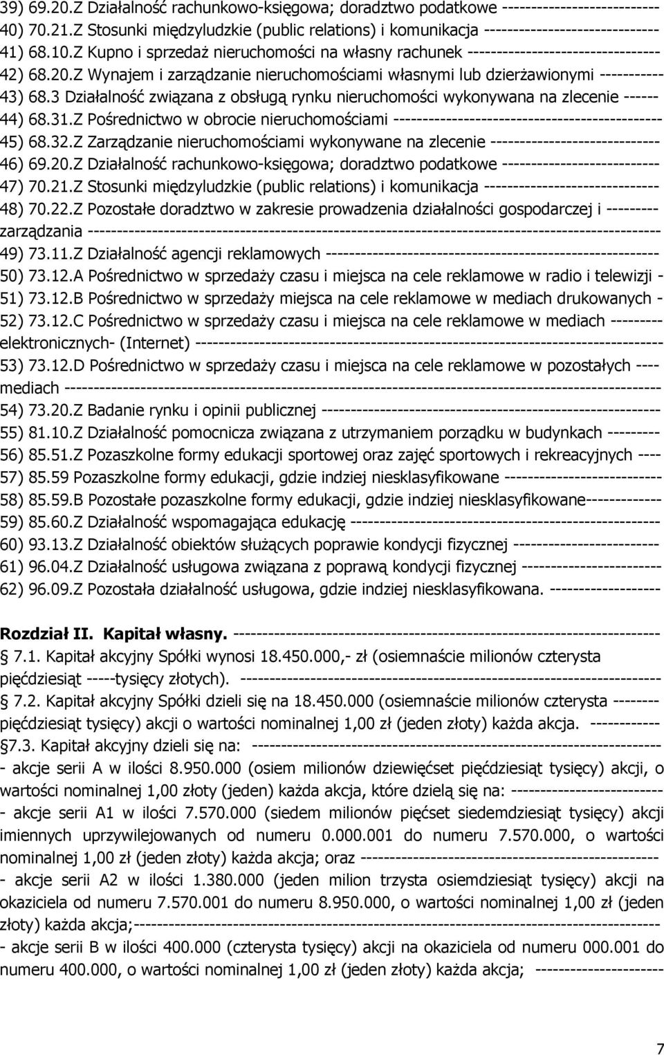 3 Działalność związana z obsługą rynku nieruchomości wykonywana na zlecenie ------ 44) 68.31.Z Pośrednictwo w obrocie nieruchomościami ---------------------------------------------- 45) 68.32.